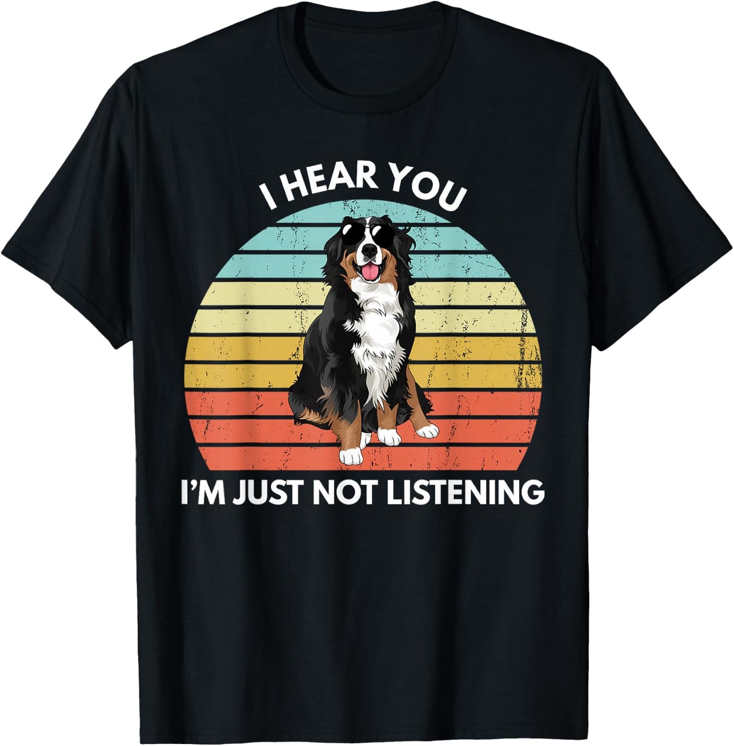 Bernese Mountain Dog Mom I Hear You I'm Just Not Listening T-Shirt - T-Shirt | Black