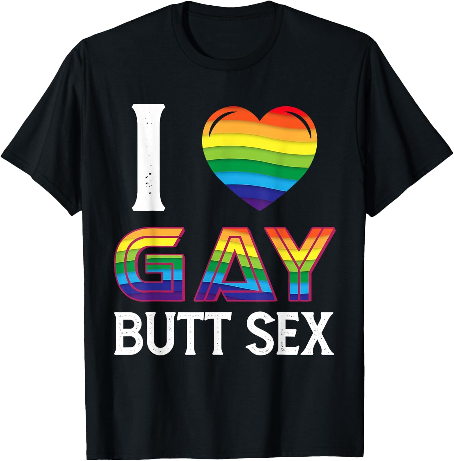 I Love Gay Butt Sex a Dirty Adult Homosexual a Rainbow Heart T-Shirt - T-Shirt | Black