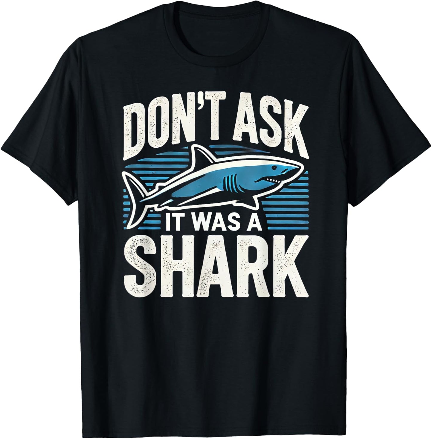 Don't Ask, It Was a Shark T-Shirt - T-Shirt | Black
