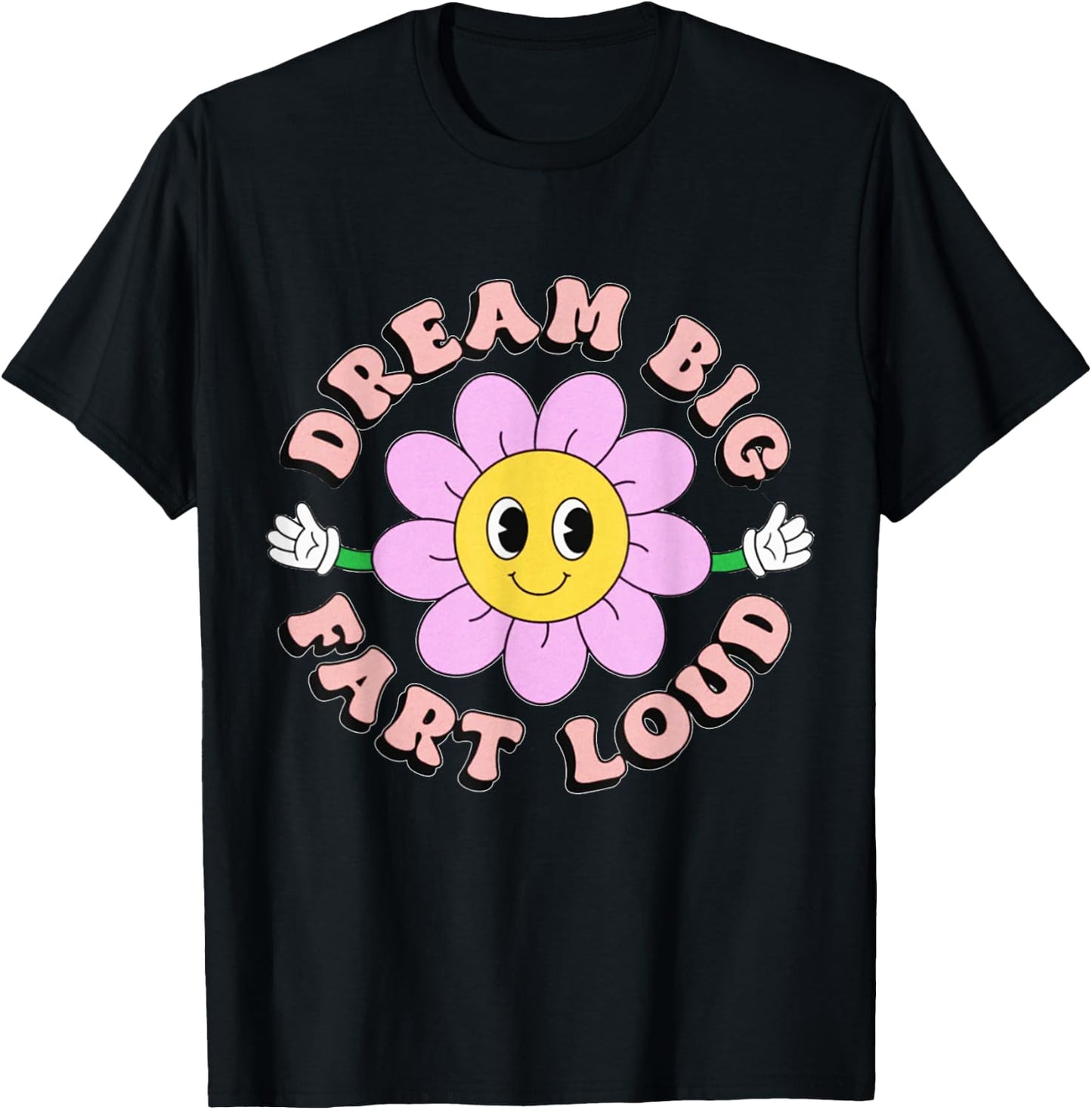Dream Big Fart Loud Flower Funny T-Shirt - T-Shirt | Black