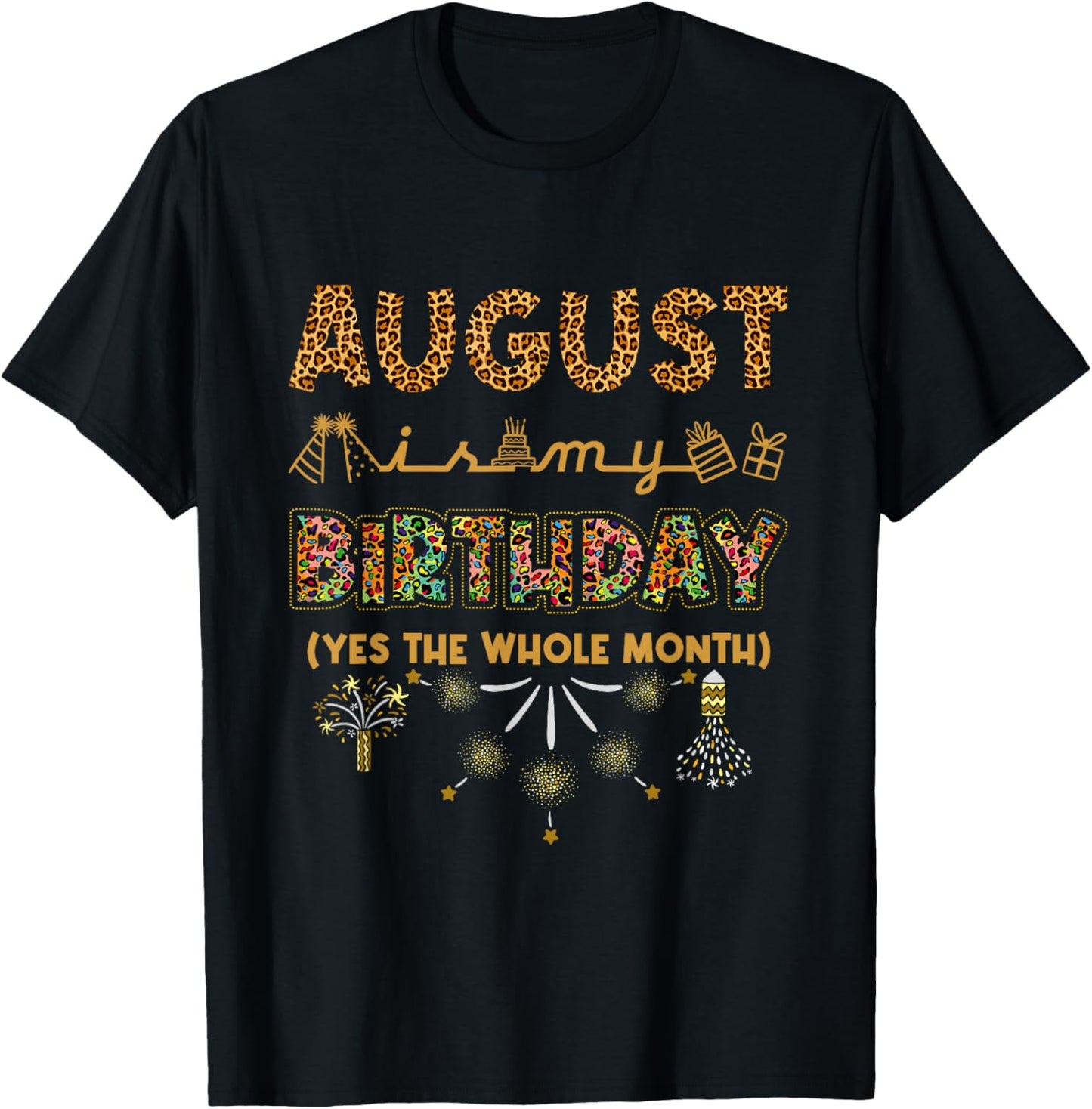 August Is My Birthday Yes The Whole Month Leopard Print T-Shirt - T-Shirt | Black