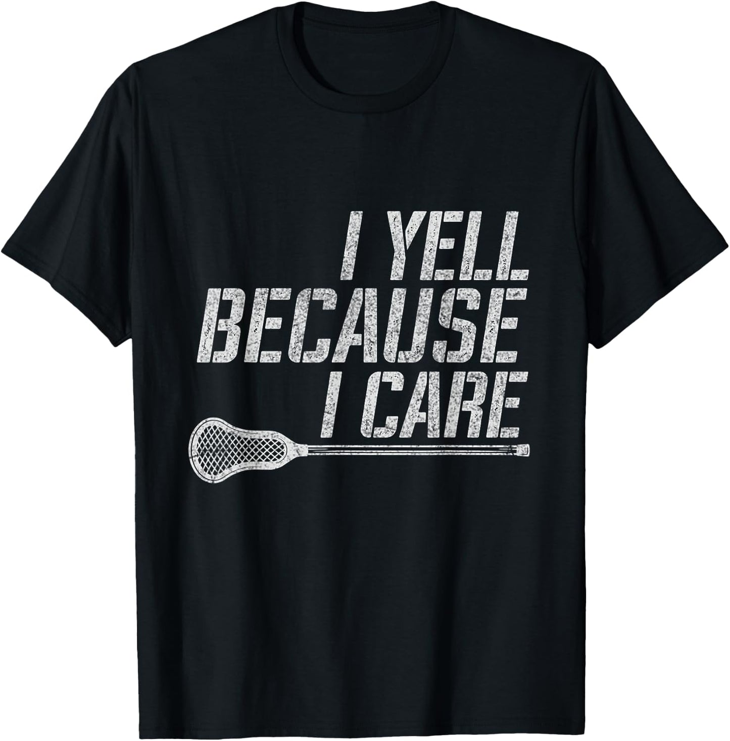 Funny Lacrosse Fan Humor I Yell Because I Care Lacrosse Dad T-Shirt - T-Shirt | Black