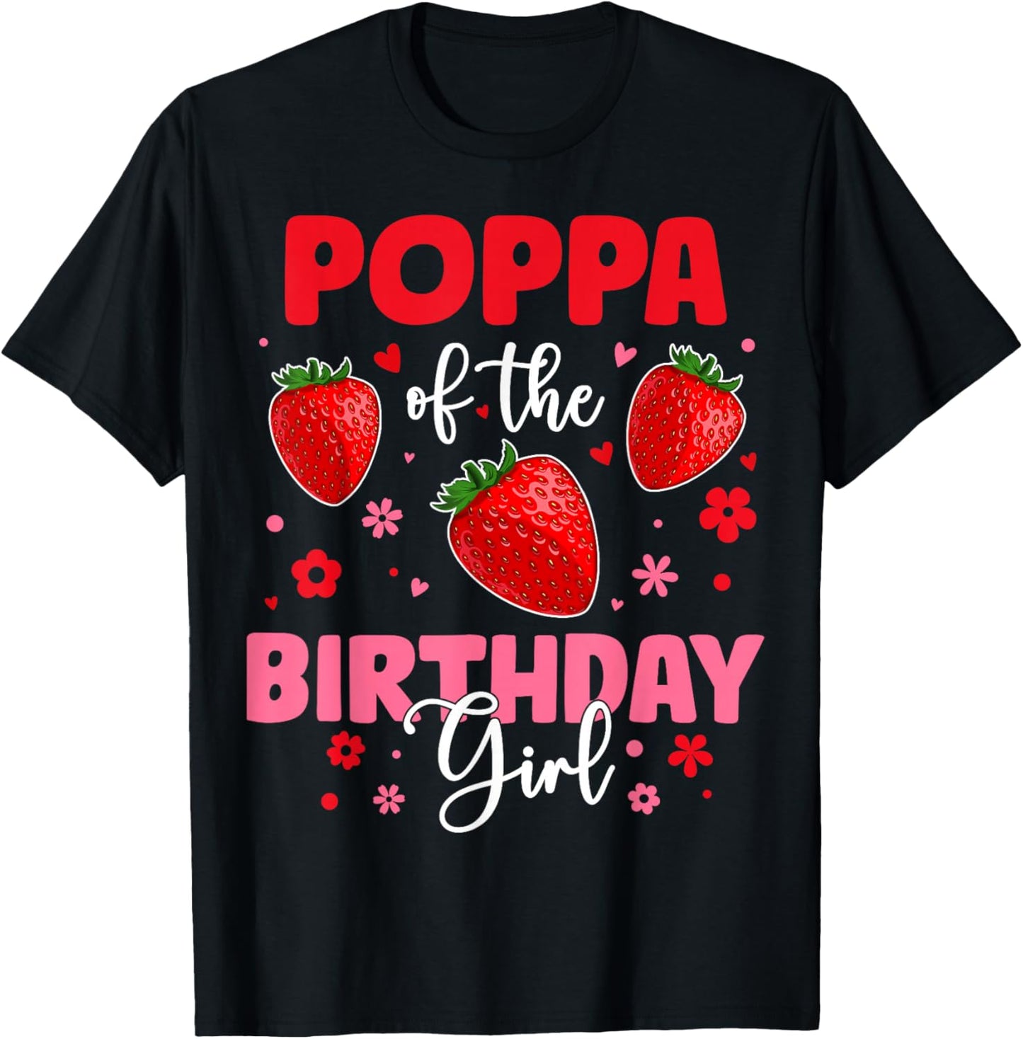 Poppa Of The Birthday Girl Strawberry Birthday Family Party T-Shirt - T-Shirt | Black