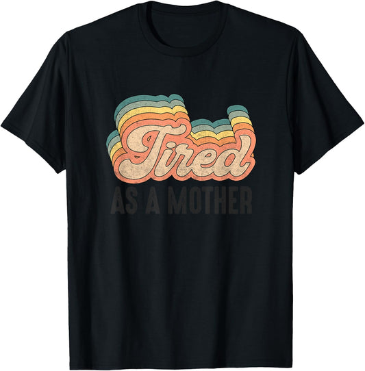 Tired As Mother Retro Vintage Mom Life Mother Hood T-Shirt - T-Shirt | Black