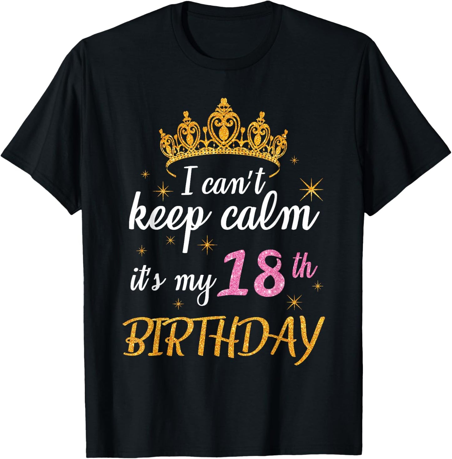 I Can't Keep Calm It's My 18th Birthday Happy 18 Years Old T-Shirt - T-Shirt | Black