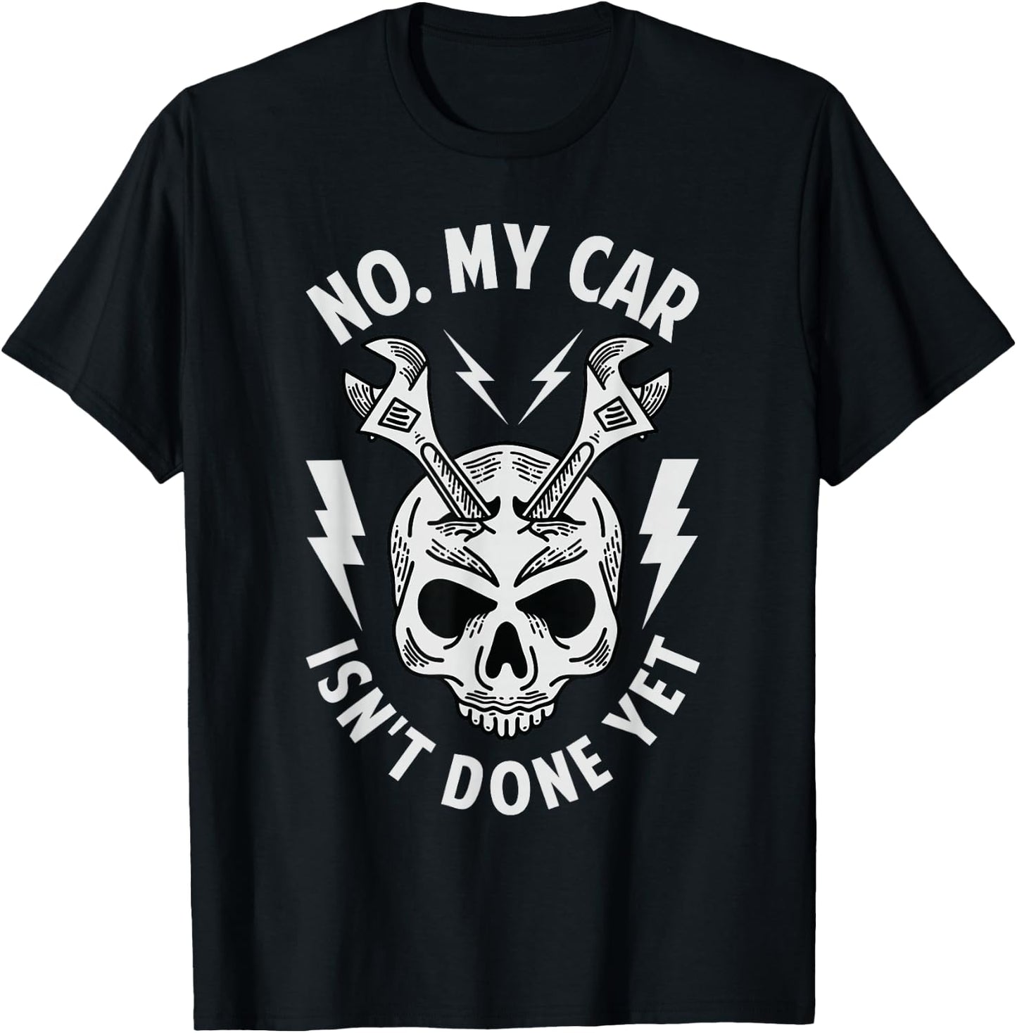 No. My Car Isn't Done Yet - Funny Mechanic Car Guy Garage T-Shirt - T-Shirt | Black