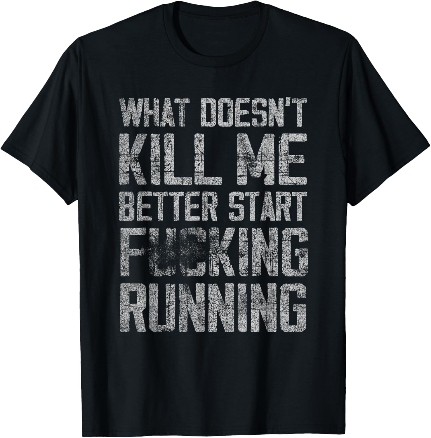 What Doesn't Kill Me Better Start F Running funny distressed T-Shirt - T-Shirt | Black