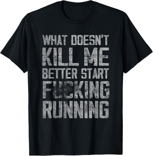 What Doesn't Kill Me Better Start F Running funny distressed T-Shirt - T-Shirt | Black