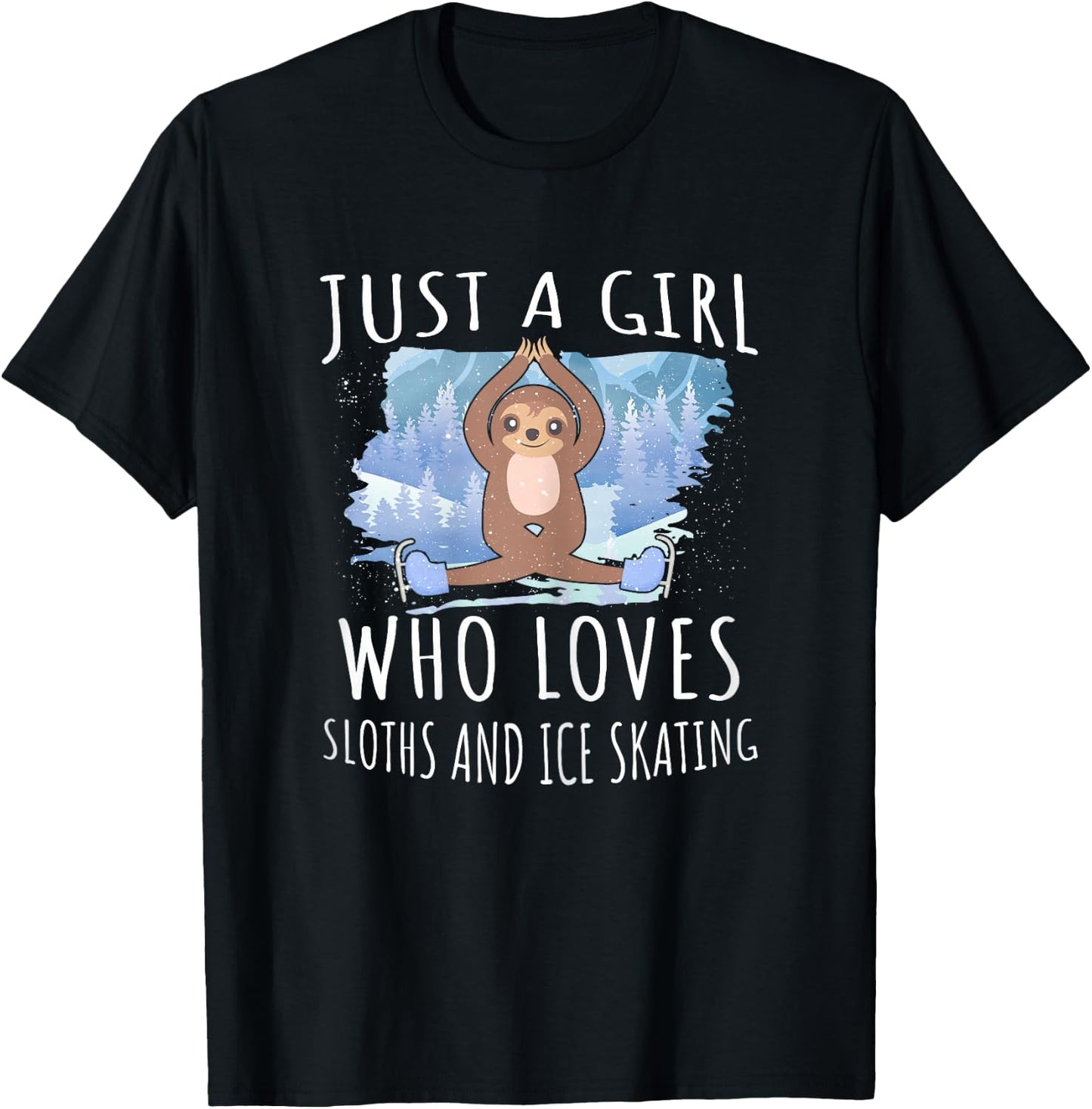 Just a girl who loves Sloths and Ice Skating - Funny Animals T-Shirt - T-Shirt | Black