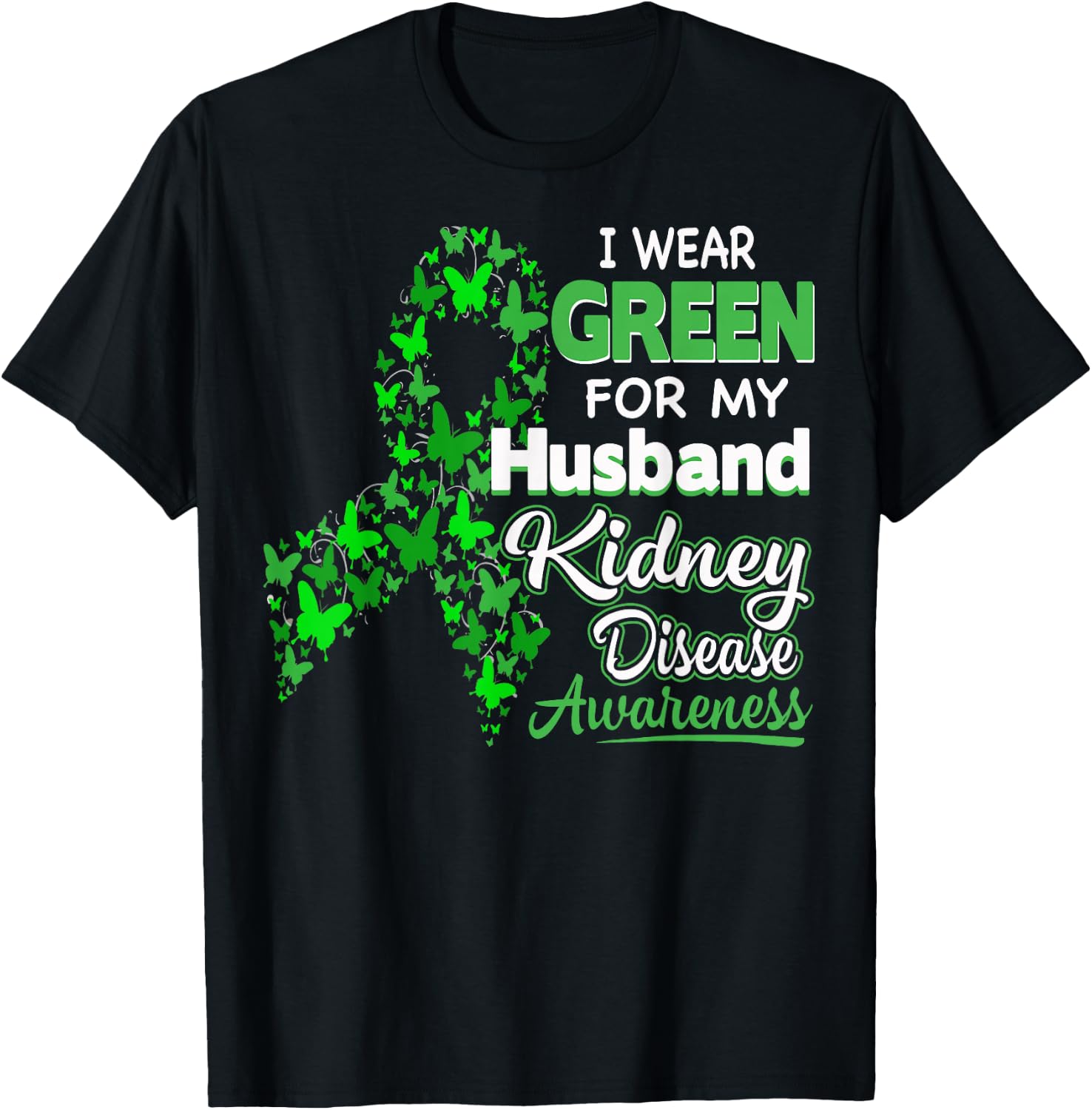 I wear Green for my Husband - Kidney Disease Awareness Shirt T-Shirt - T-Shirt | Black
