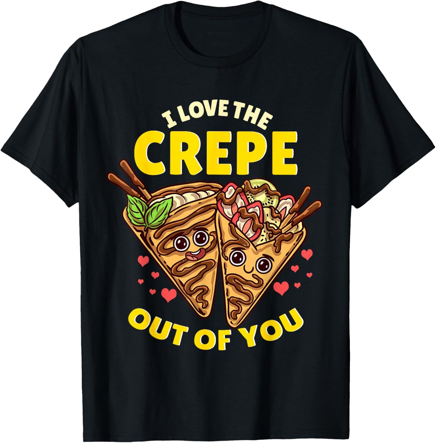 I Love The Crepe Out Of You Funny French Cuisine Recipe Joke T-Shirt - T-Shirt | Black