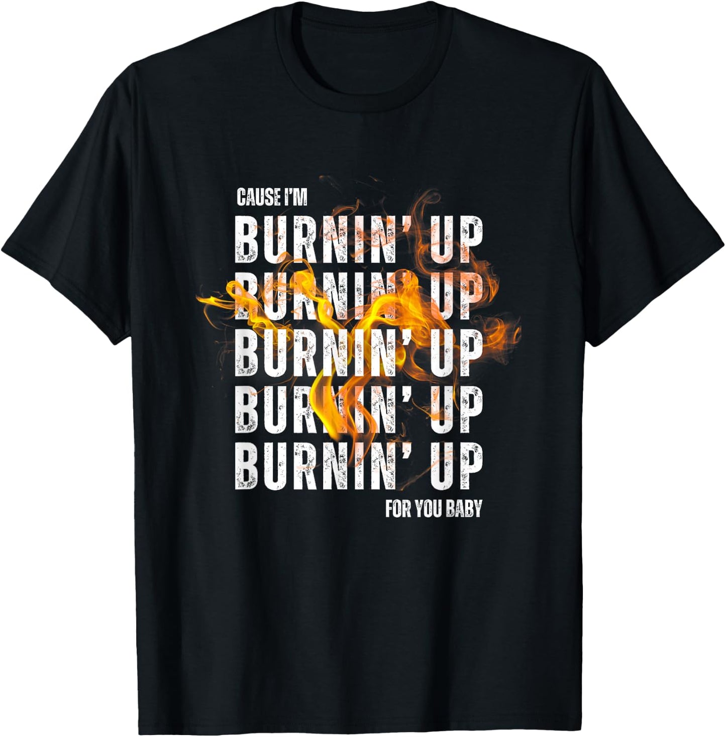 Couse I'm Burnin' Up For You Baby boy-band concert T-Shirt - T-Shirt | Black