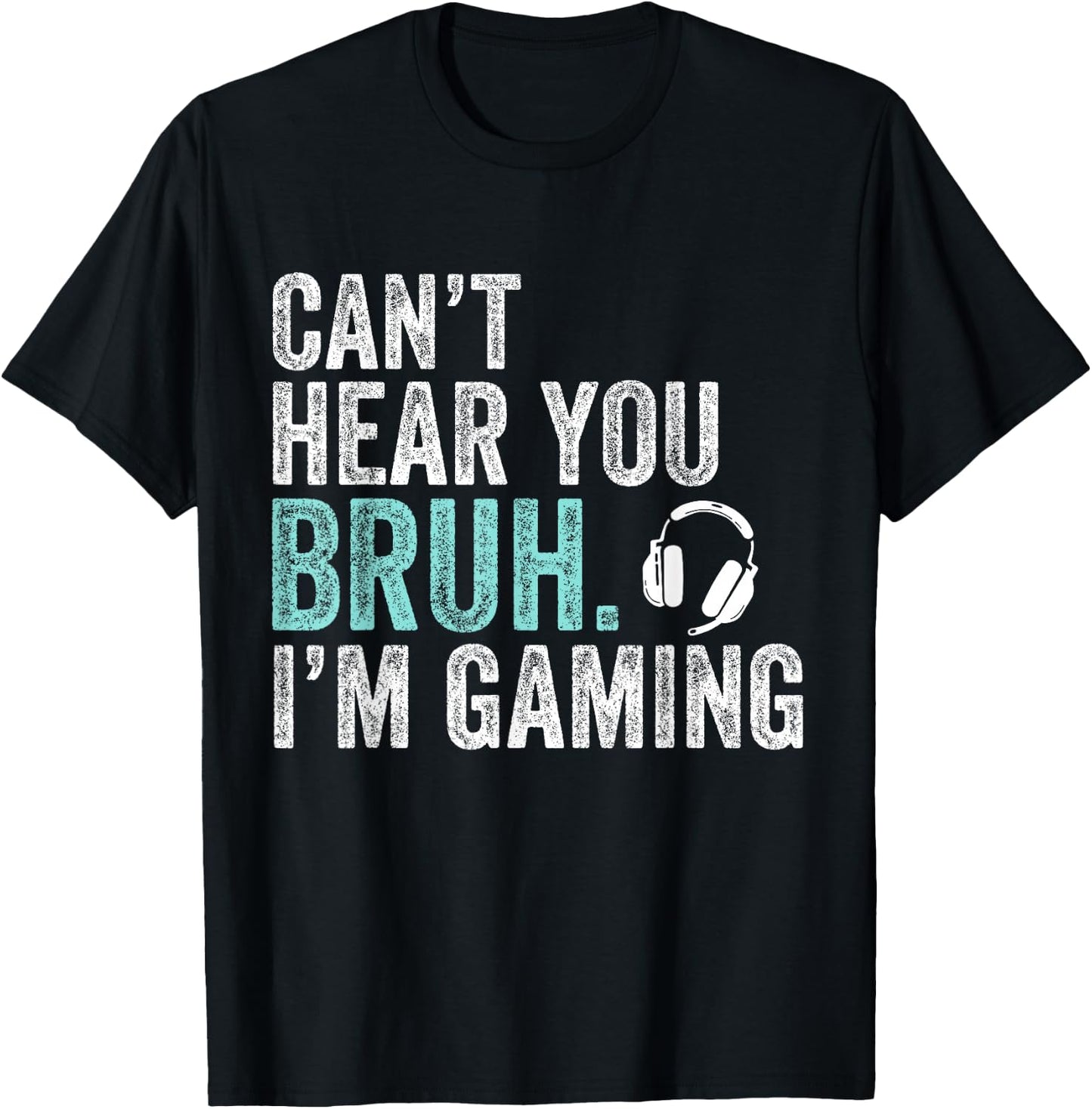 Can't Hear You Bruh I'm Gaming-Video Games Lovers Funny Bruh T-Shirt - T-Shirt | Black