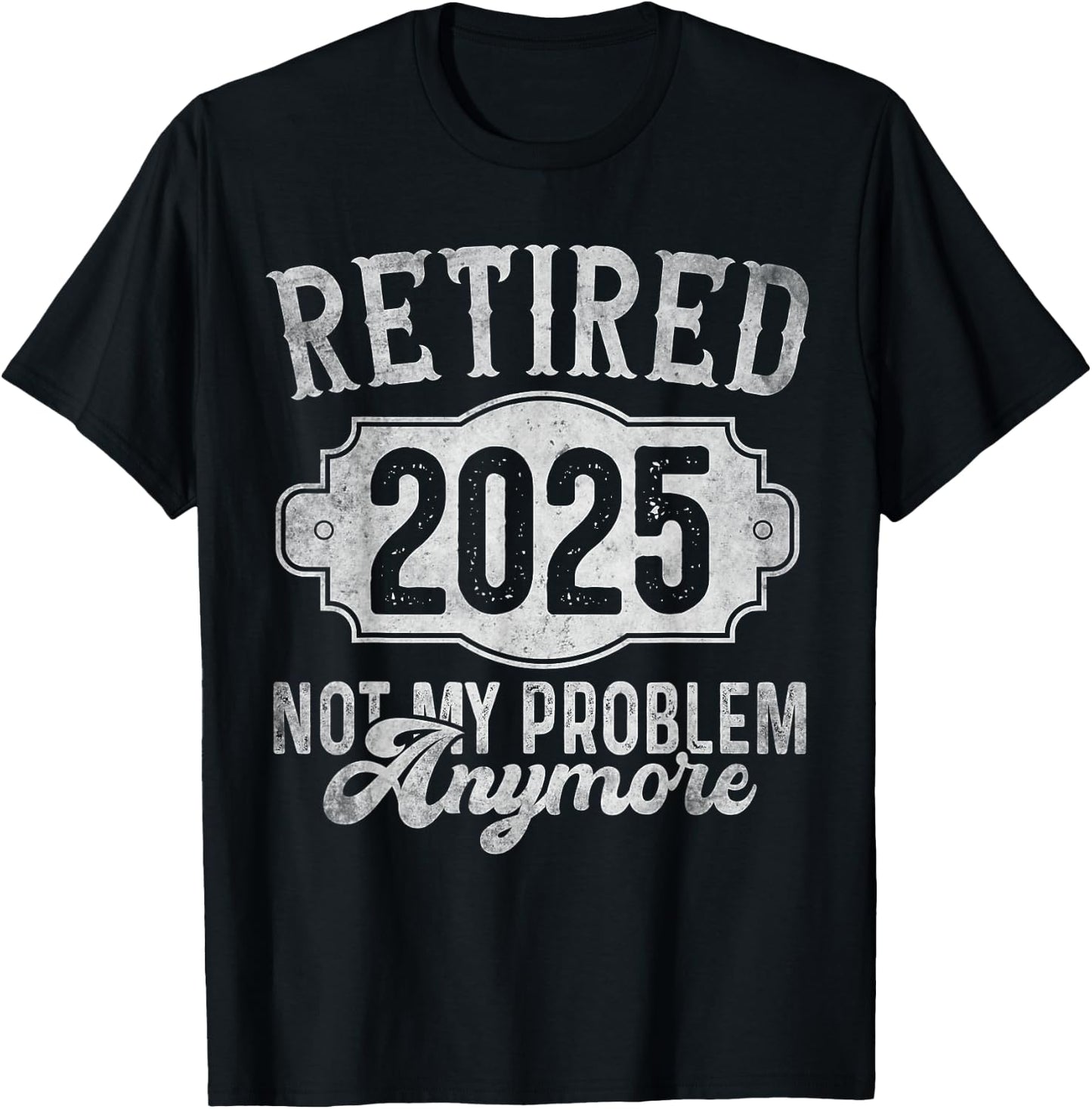 Retirement 2025 Retired 2025 Not My Problem Anymore Vintage T-Shirt - T-Shirt | Black