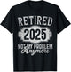 Retirement 2025 Retired 2025 Not My Problem Anymore Vintage T-Shirt - T-Shirt | Black