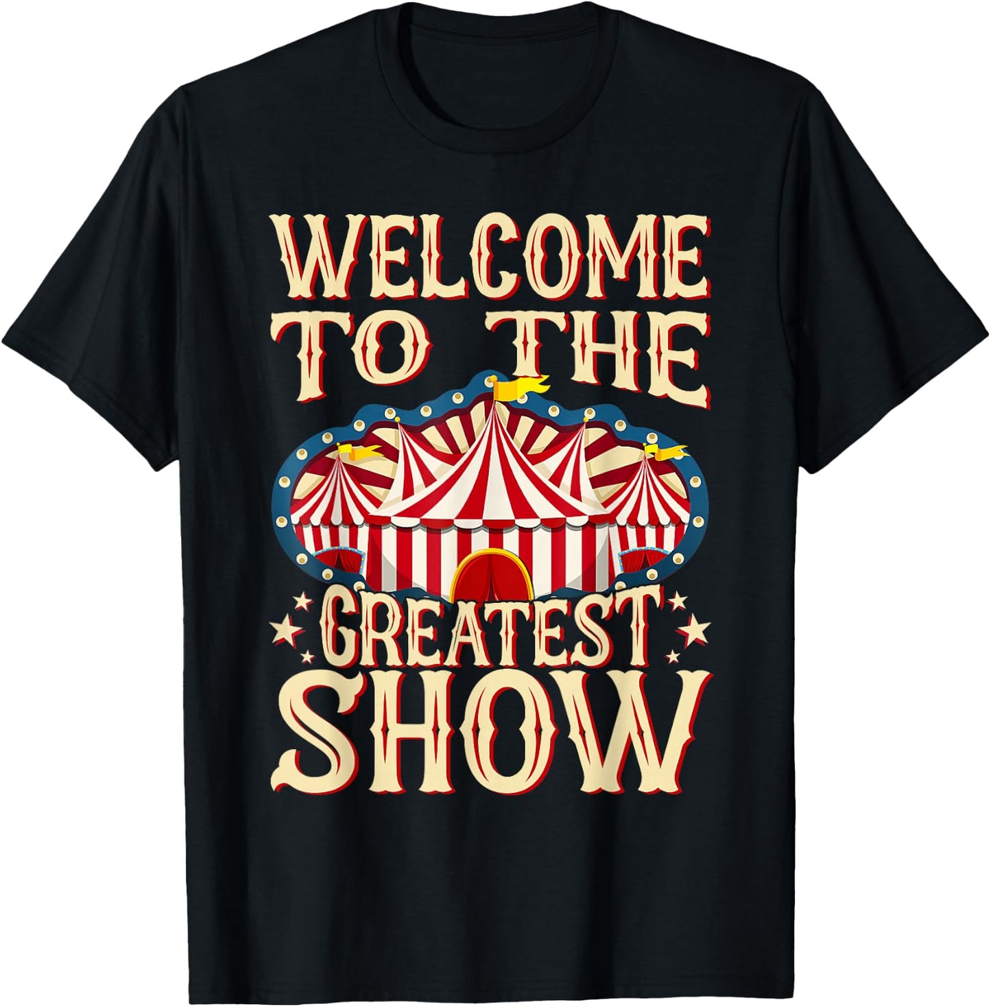 Circus Staff Welcome to the Greatest Show Carnival Birthday T-Shirt - T-Shirt | Black