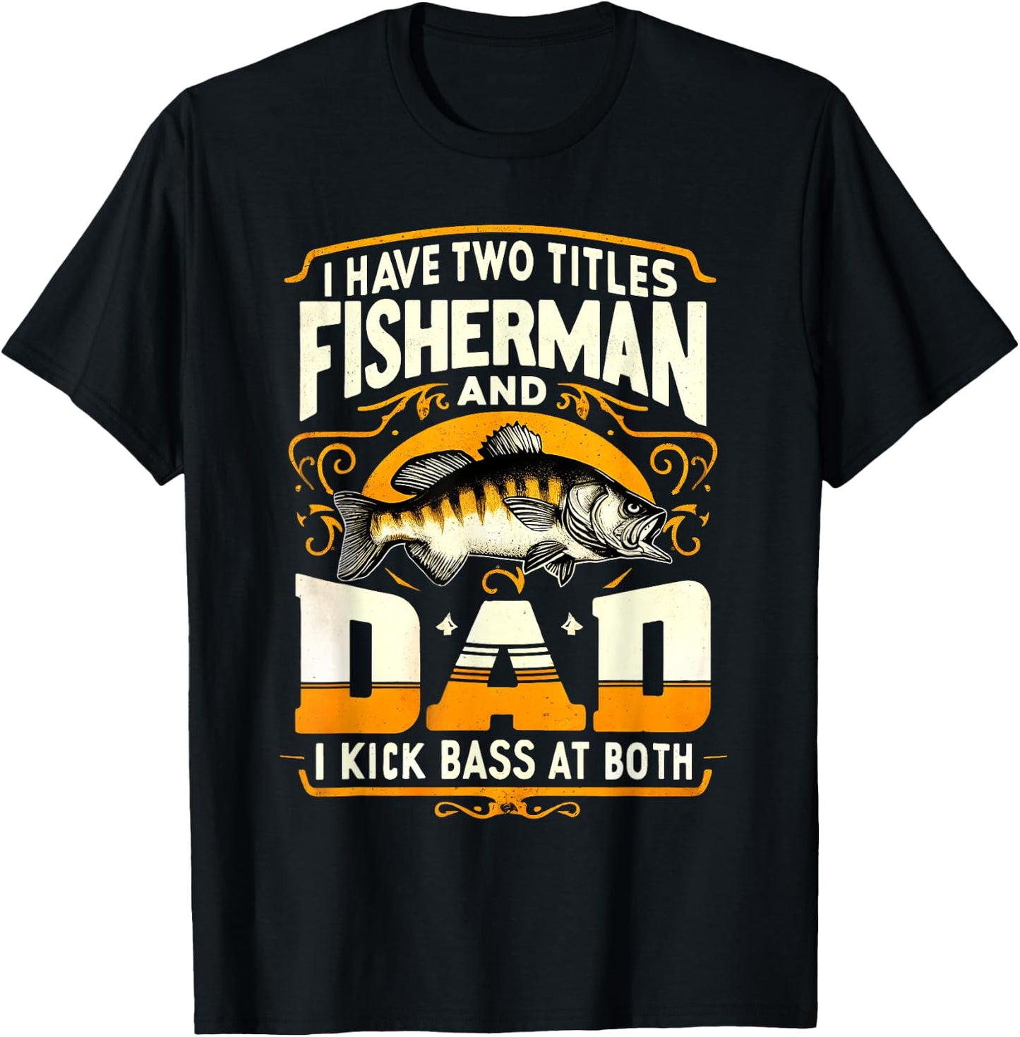 I Have Two Titles Fisherman Dad Father's Day Bass Fishing T-Shirt - T-Shirt | Black