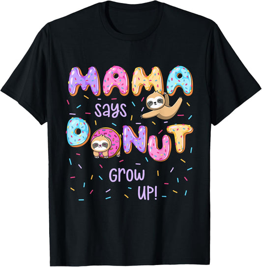 Mama Says Donut Grow Up Family Matching Birthday Cute Sloth T-Shirt - T-Shirt | Black