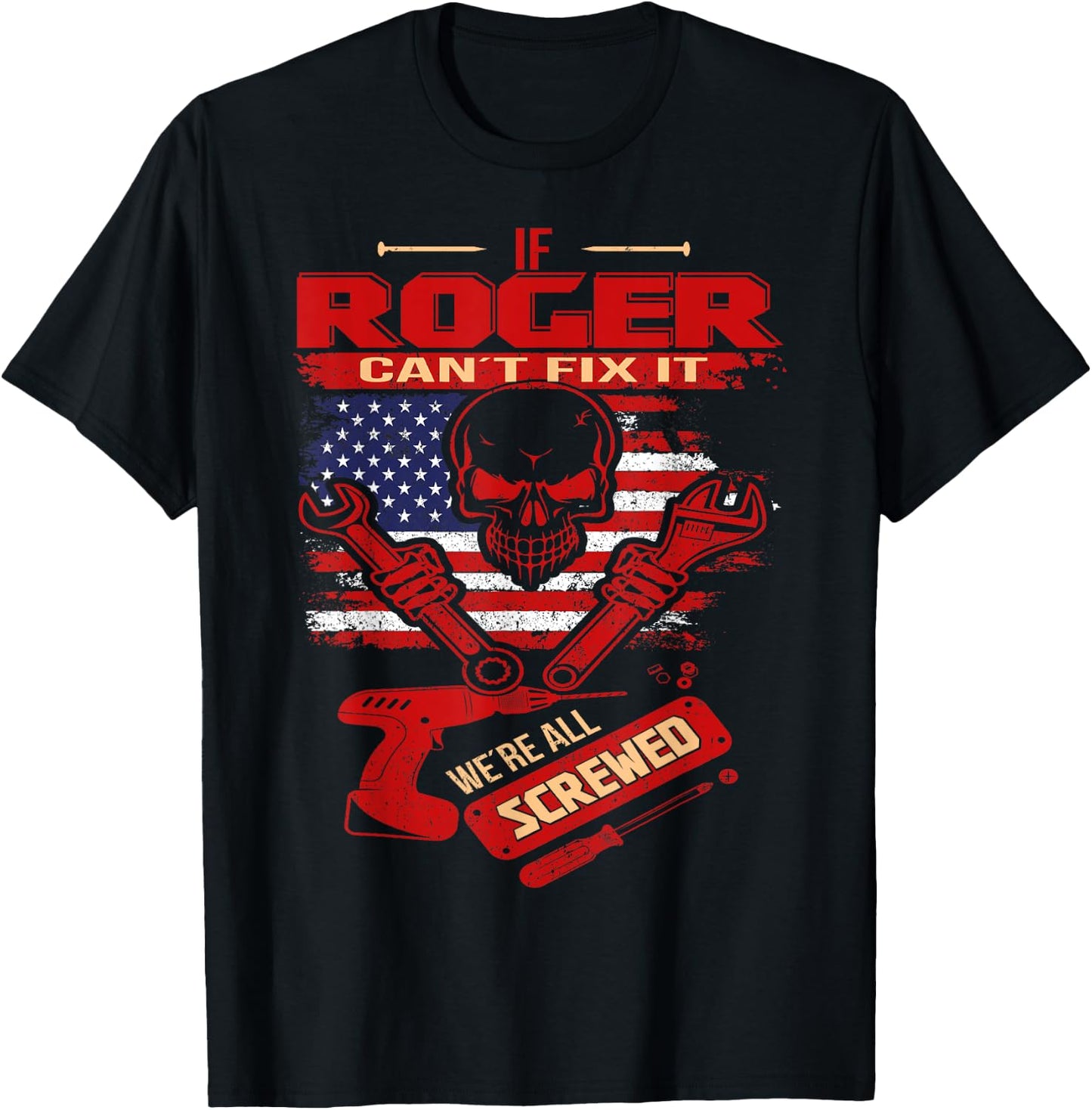 Handyman If ROGER Can't Fix It We're All Screwed T-Shirt - T-Shirt | Black