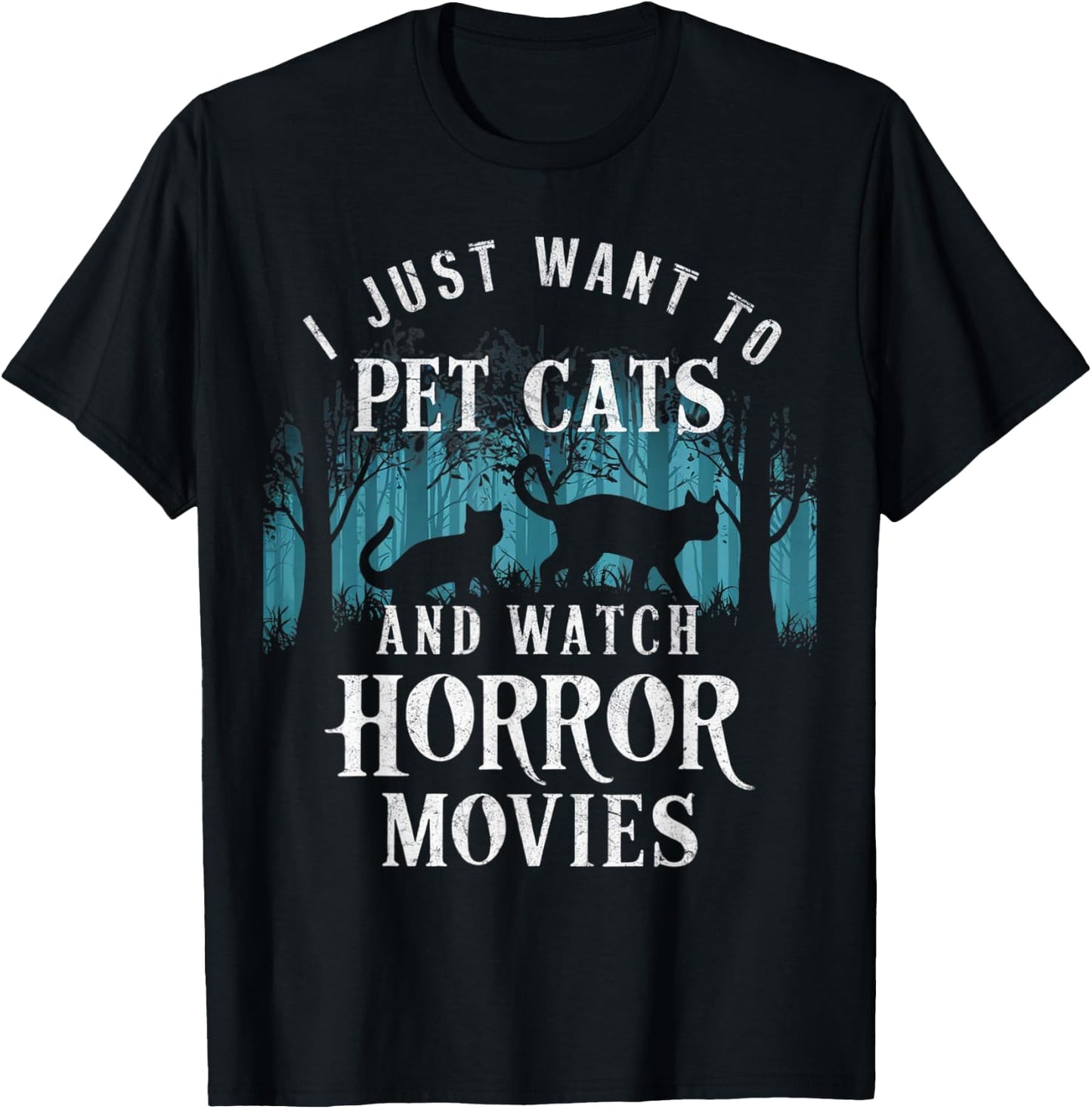 Funny I Just Want To Pet Cats And Watch Horror Movies Lover T-Shirt - T-Shirt | Black