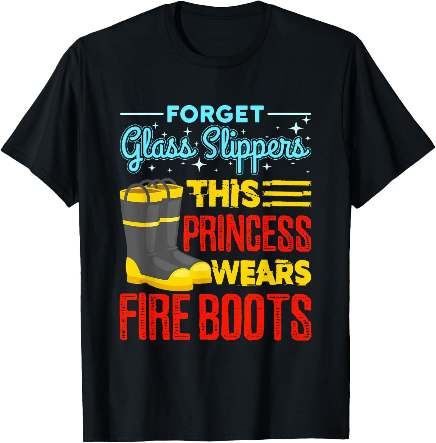 Forget Glass Slippers This Princess Wears Fire Boots T-Shirt - T-Shirt | Black