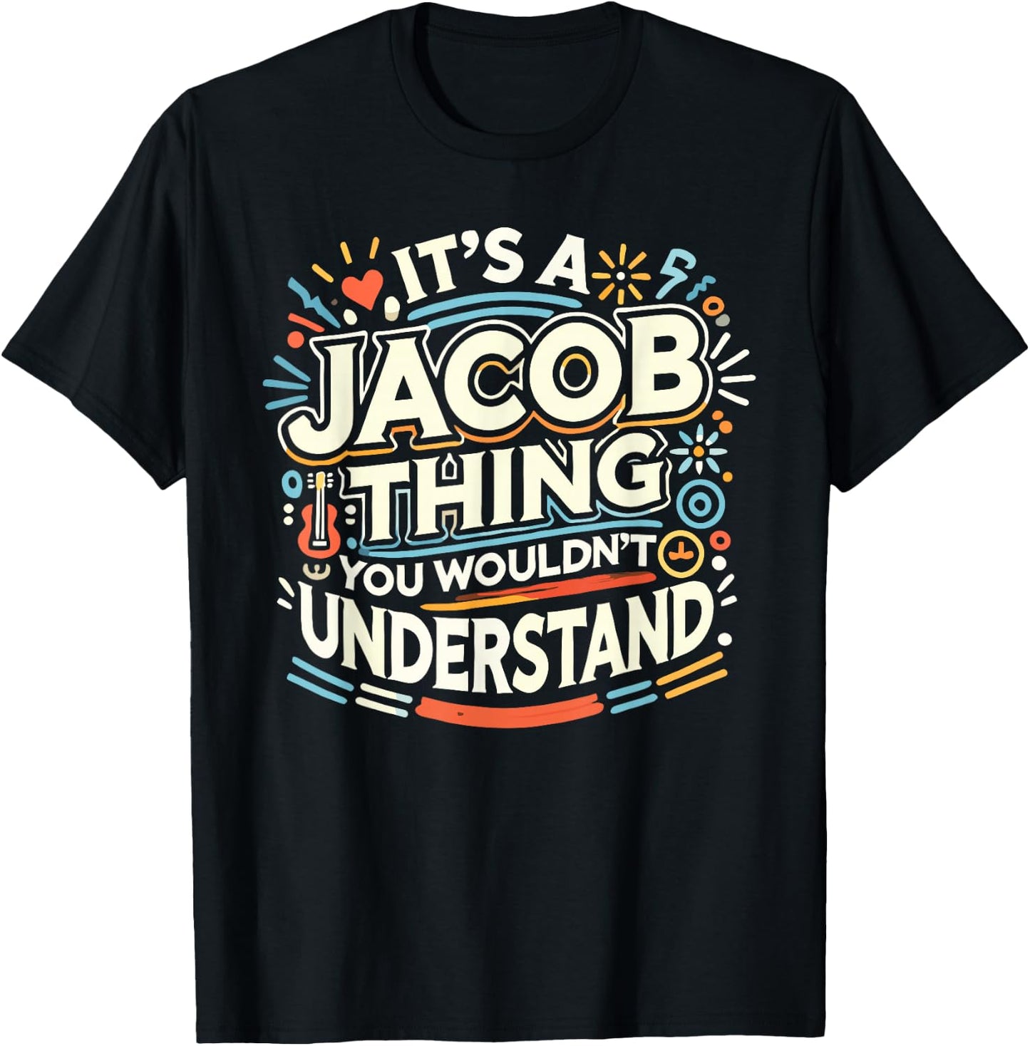Its A JACOB Thing Shirt You Wouldn't Understand! JACOB T-Shirt - T-Shirt | Black