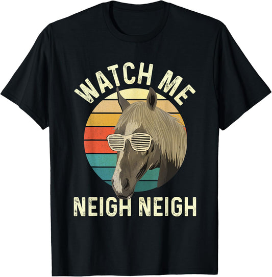 Watch Me Neigh Neigh - Horse Lover Equestrian Horse Rider T-Shirt - T-Shirt | Black