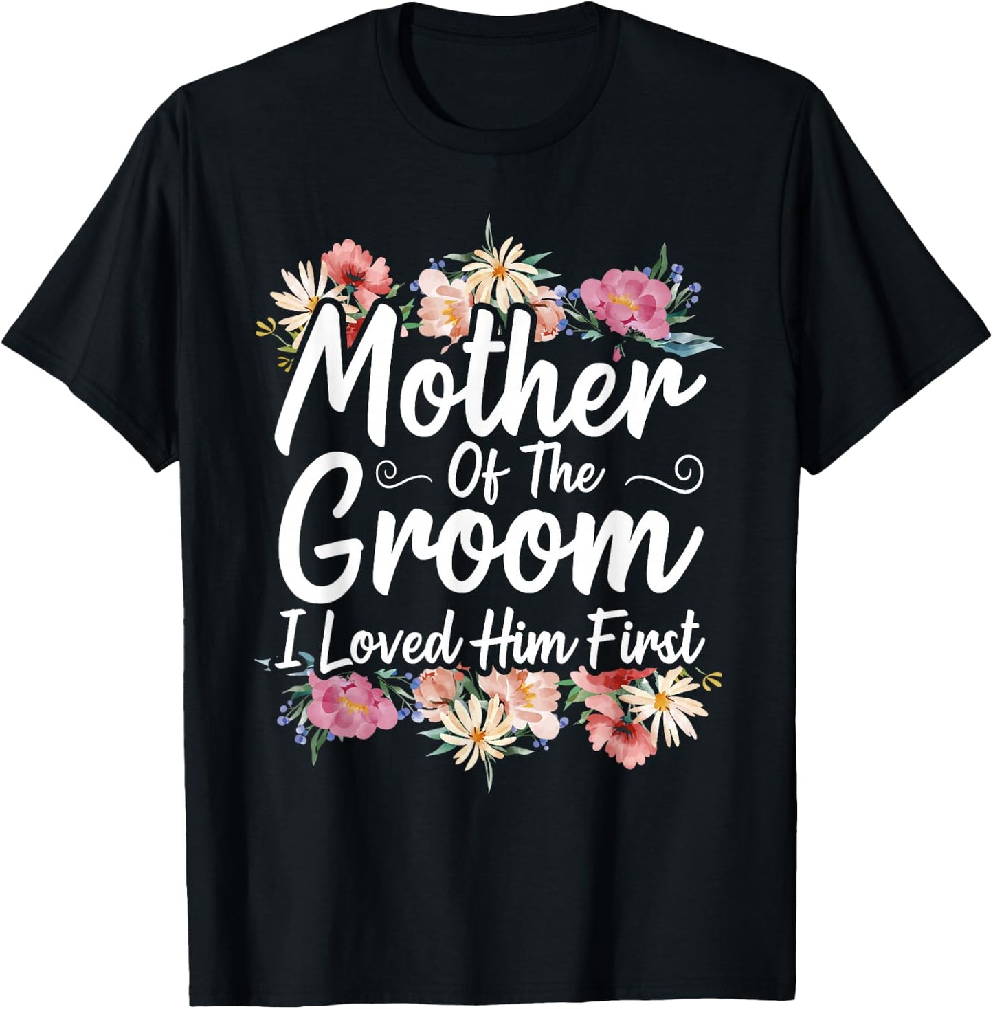 Mother Of The Groom I Loved Him First T-Shirt - T-Shirt | Black
