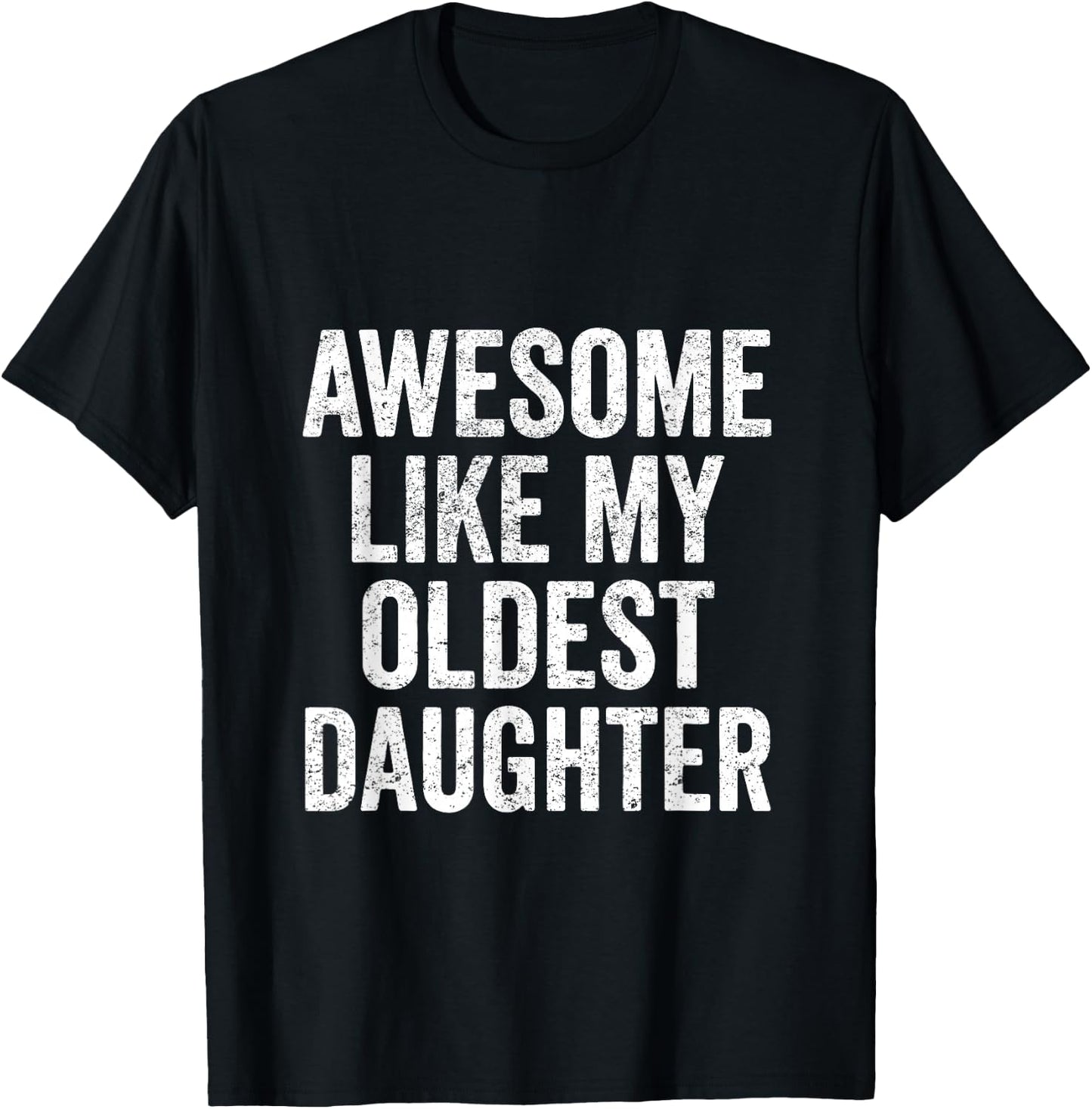 Awesome Like My Oldest Daughter Mother's Day Father's Day T-Shirt - T-Shirt | Black