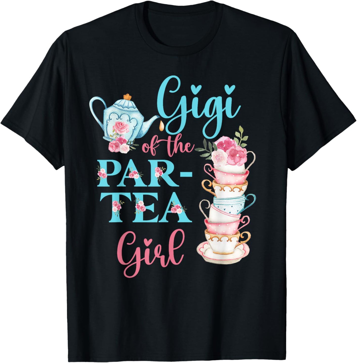 Gigi Of The Par-Tea Girl Floral Tea Party Birthday Family T-Shirt - T-Shirt | Black