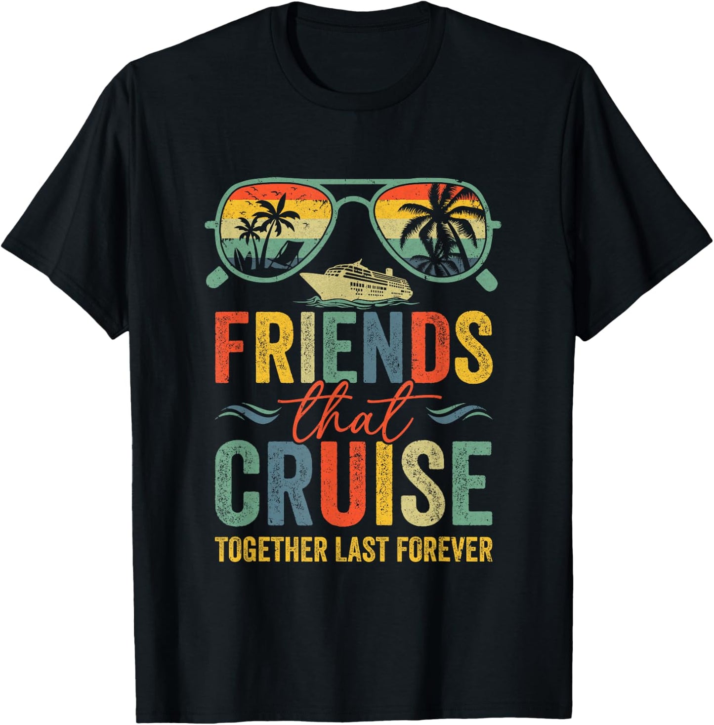 Friends That Cruise Together Last Forever Bestie Cruising T-Shirt - T-Shirt | Black