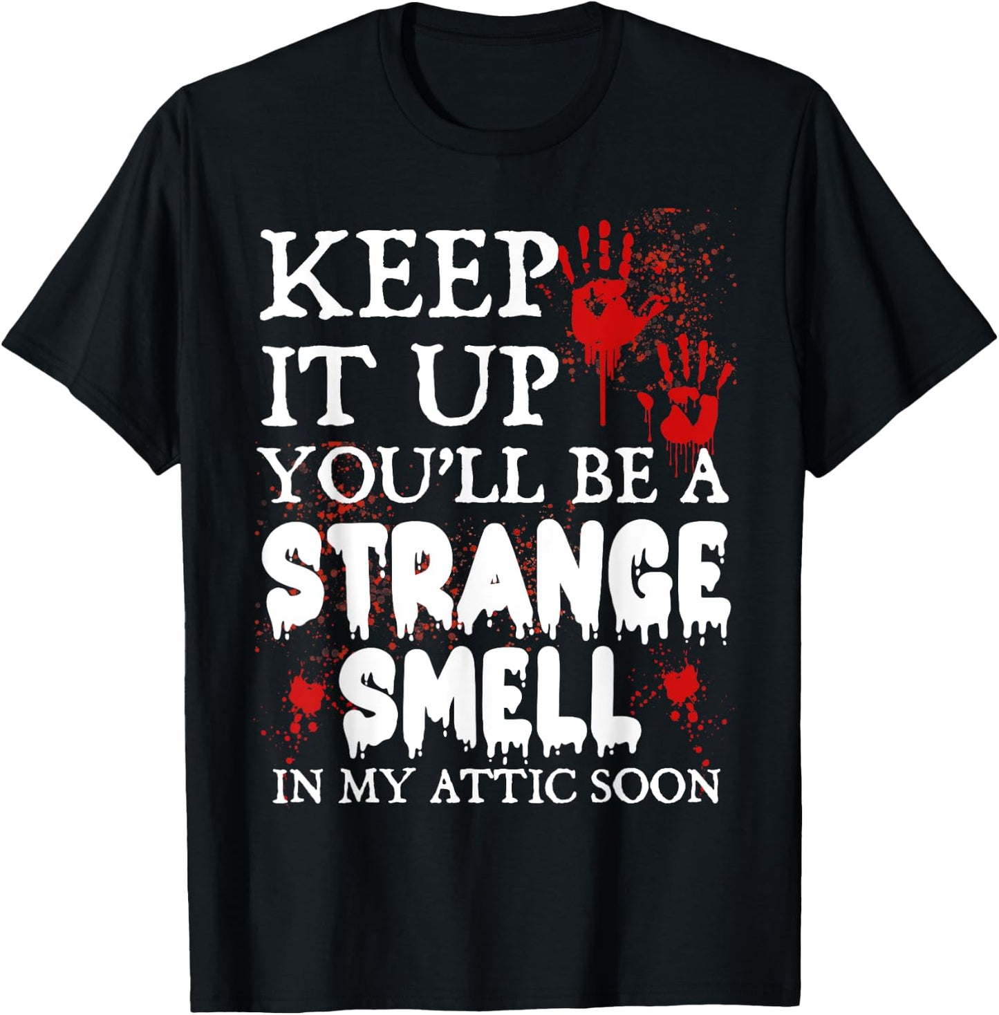 Keep It Up You'll Be a Strange Smell In My Attic Soon T-Shirt - T-Shirt | Black