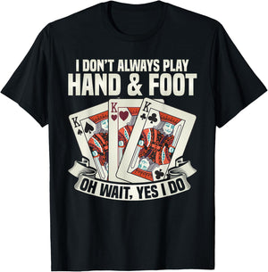 Hand & Foot Card Game Apparel I Dont Always Play Hand & Foot -Adults Black Short Sleeve Small T-Shirt - T-Shirt | Black