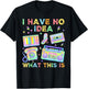 I Have No Idea What This is Men Women Kids 70s 80s 90s Funny T-Shirt - T-Shirt | Black