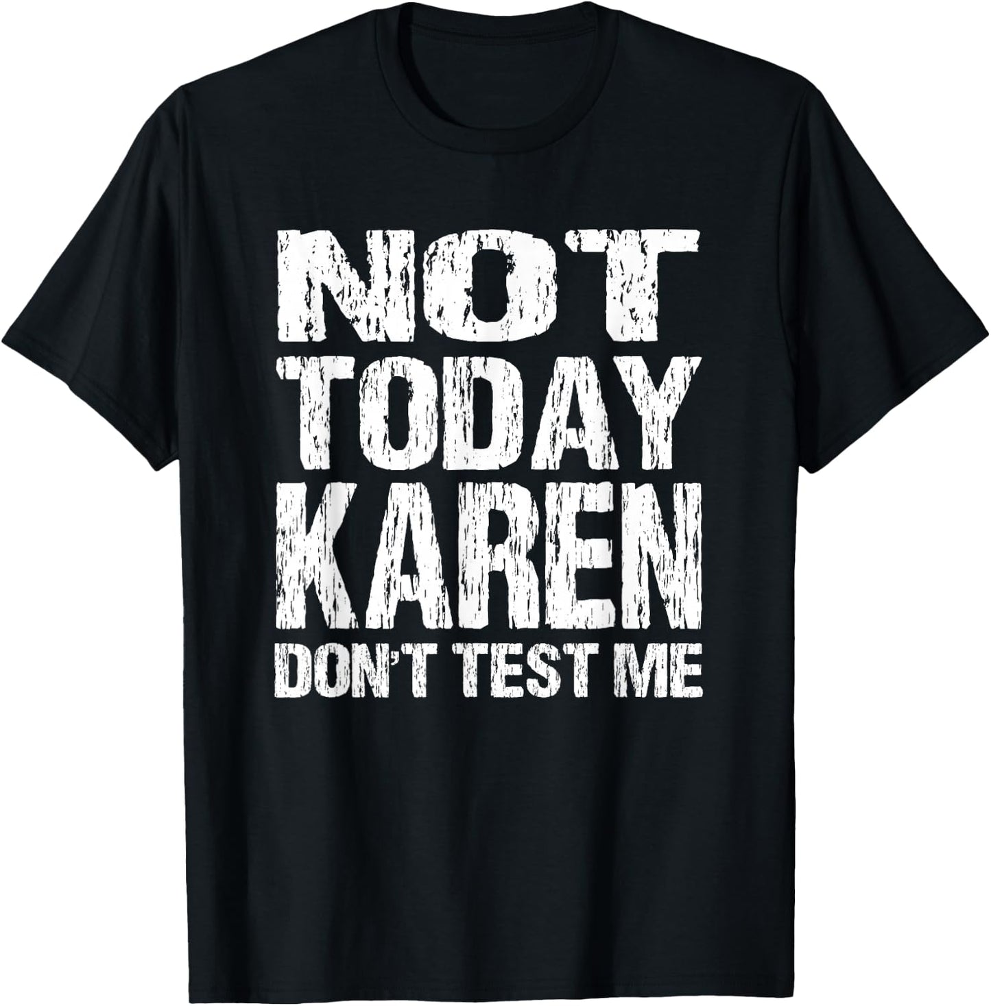 Not Today Karen Don't Test Me Funny Quote Millennial Meme T-Shirt - T-Shirt | Black
