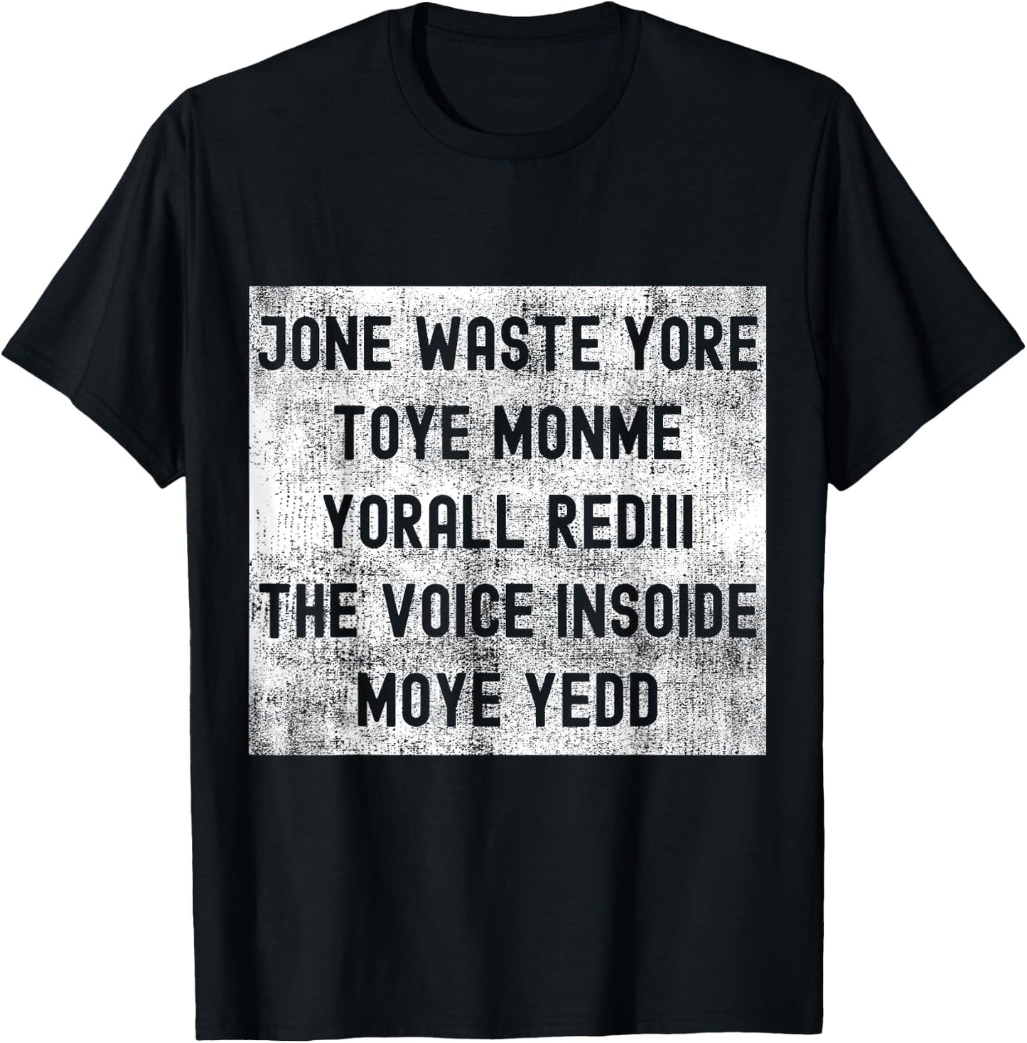 Jone Waste Yore Toye Monme Yorall Rediii The Voice Insoide T-Shirt - T-Shirt | Black