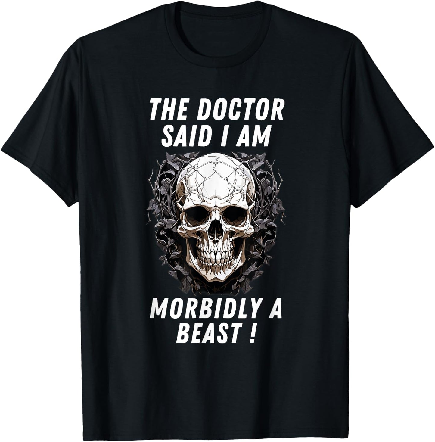 The doctor said I am morbidly a Beast funny meme sarcastic T-Shirt - T-Shirt | Black