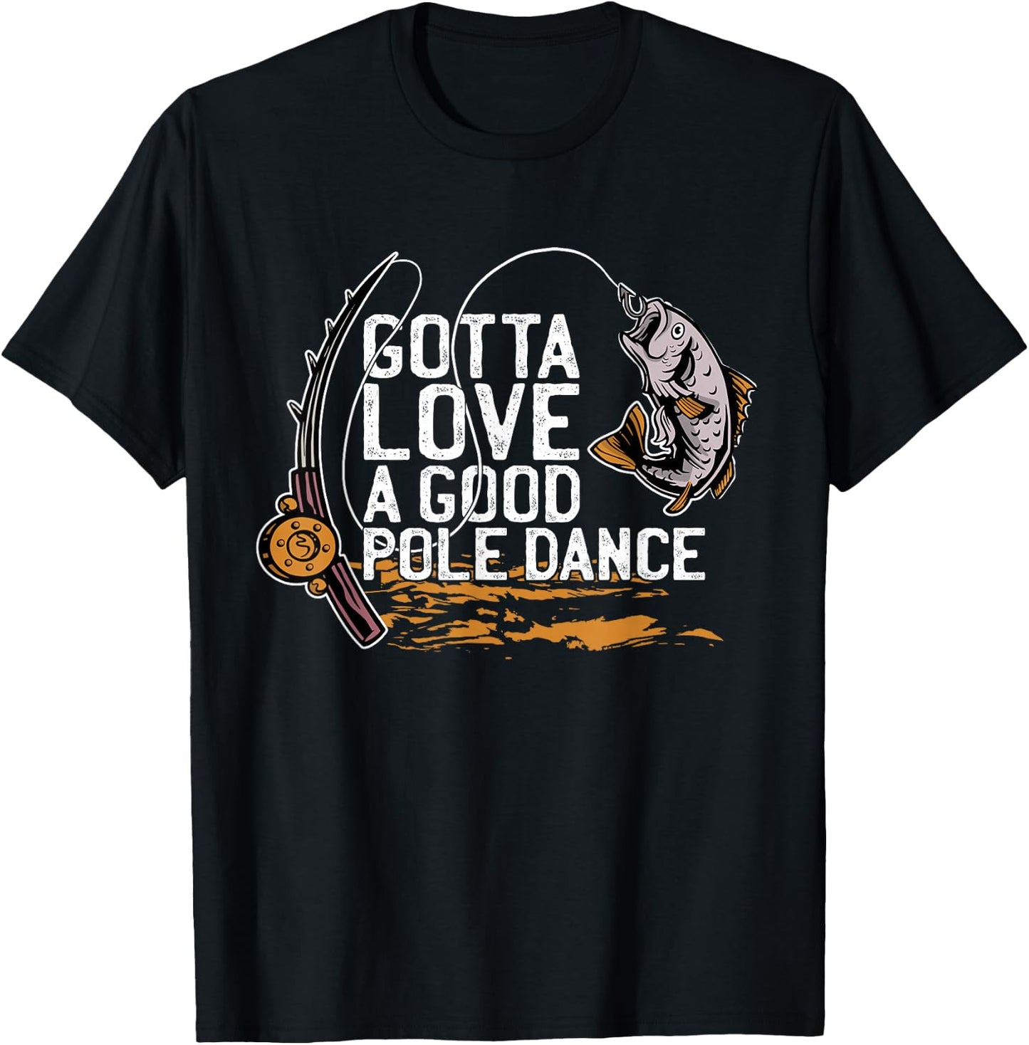 Gotta Love A Good Pole Dance, Fishermen Fishing Fish Angler T-Shirt - T-Shirt | Black