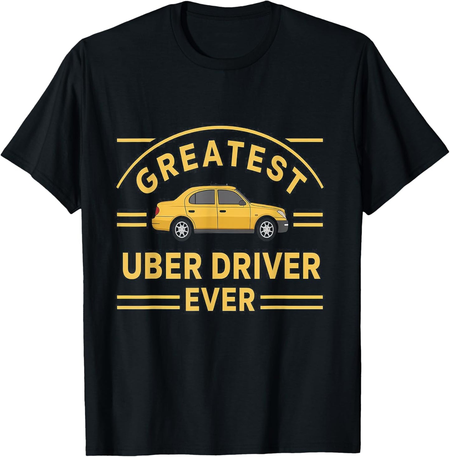 Greatest Uber Driver Ever Uber Driver Funny T-Shirt - T-Shirt | Black