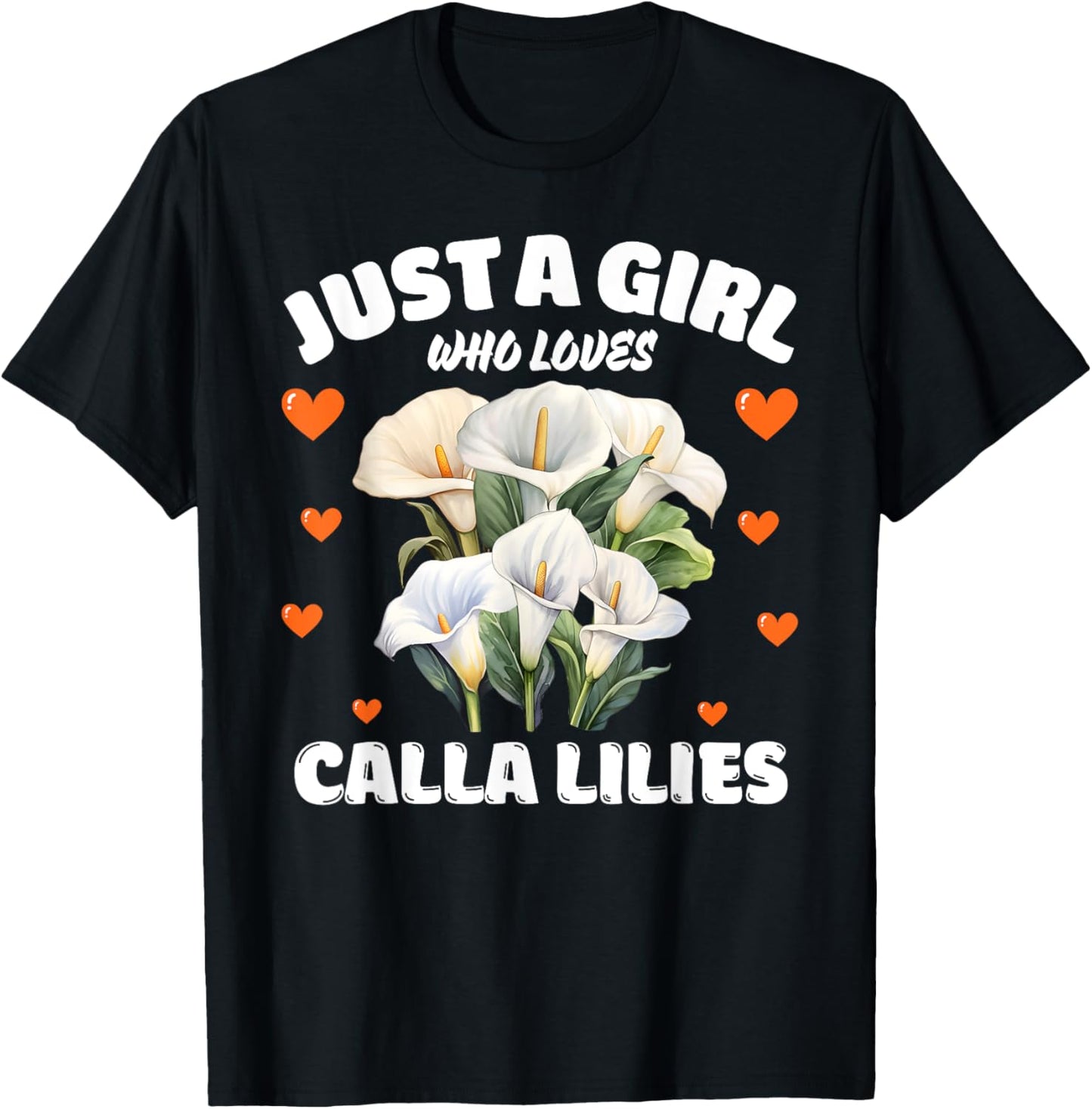 Just A Girl Who Loves Calla Lilies, Calla Lily Flowers Lover T-Shirt - T-Shirt | Black