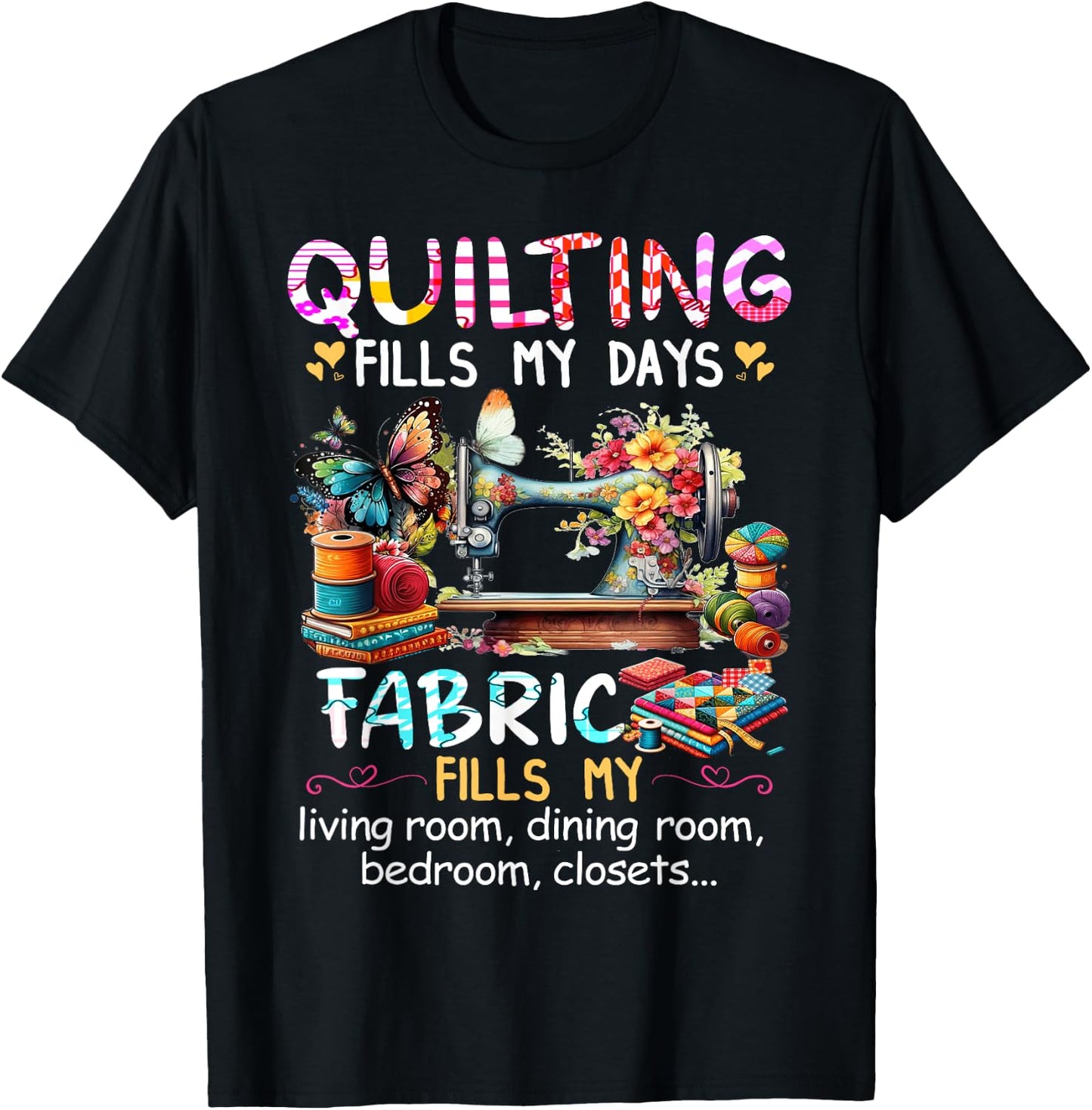 Quilting Fills My Days Fabric Fills My Living Room Dining T-Shirt - T-Shirt | Black
