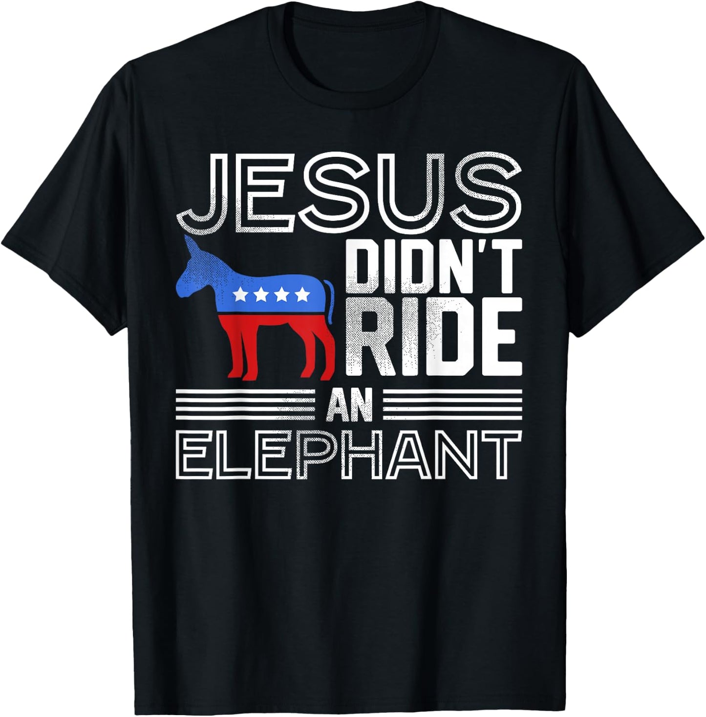 Funny Democrat Gift Jesus Didn't Ride an Elephant T-Shirt - T-Shirt | Black