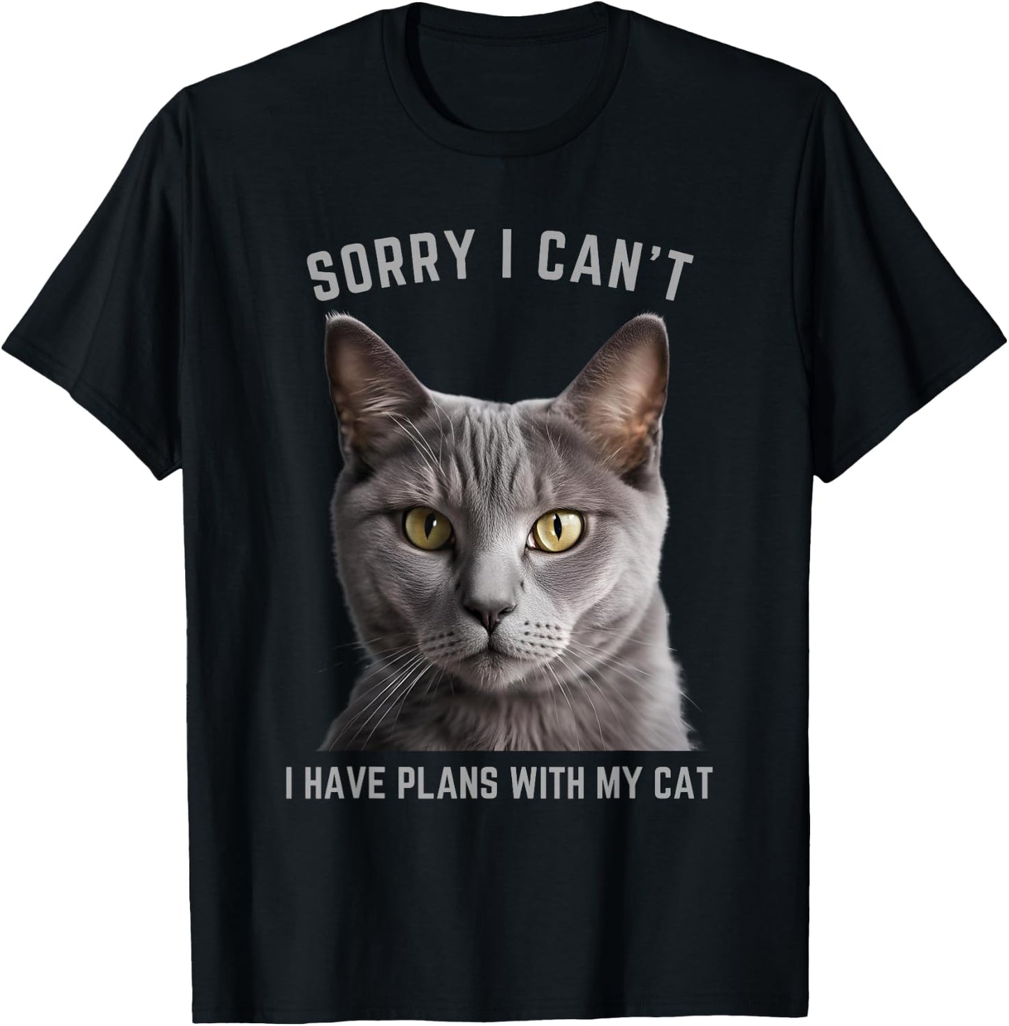 Sorry I Can't I Have Plans with My Cat - Gray Cat T-Shirt - T-Shirt | Black
