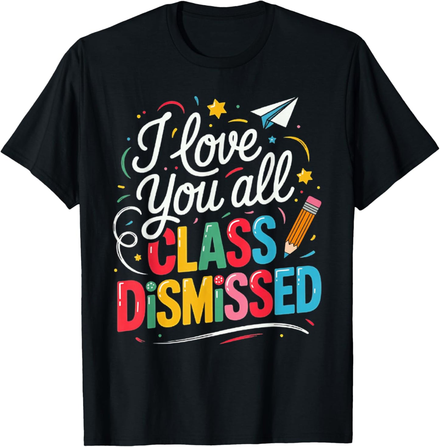 I Love You All Class Dismissed Teacher Last Day of School T-Shirt - T-Shirt | Black
