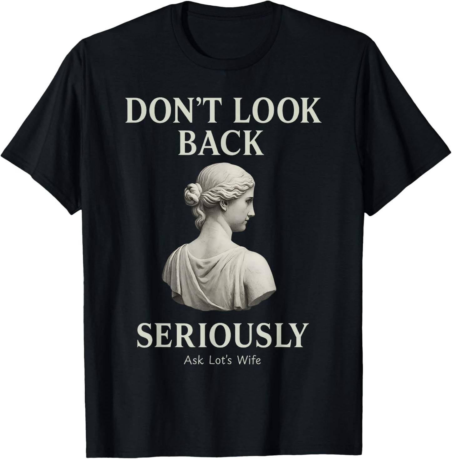 Don’t Look Back Seriously Ask Lots Wife Biblical Humor T-Shirt - T-Shirt | Black