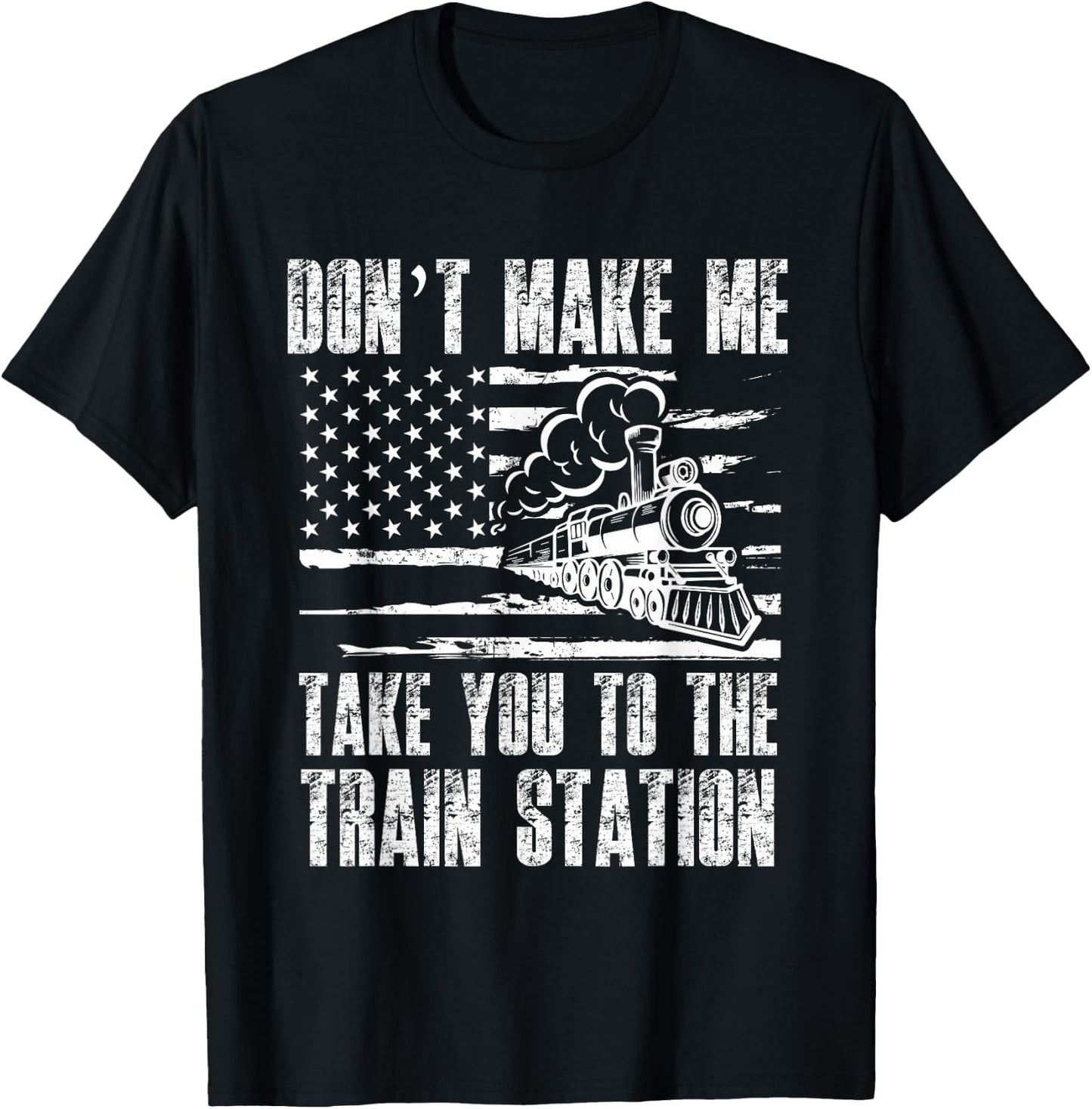 Don't Make Me Take You To The Train Station Funny Sarcastic T-Shirt - T-Shirt | Black