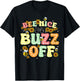 Bee Nice Or Buzz Off World Be Day T-Shirt - T-Shirt | Black