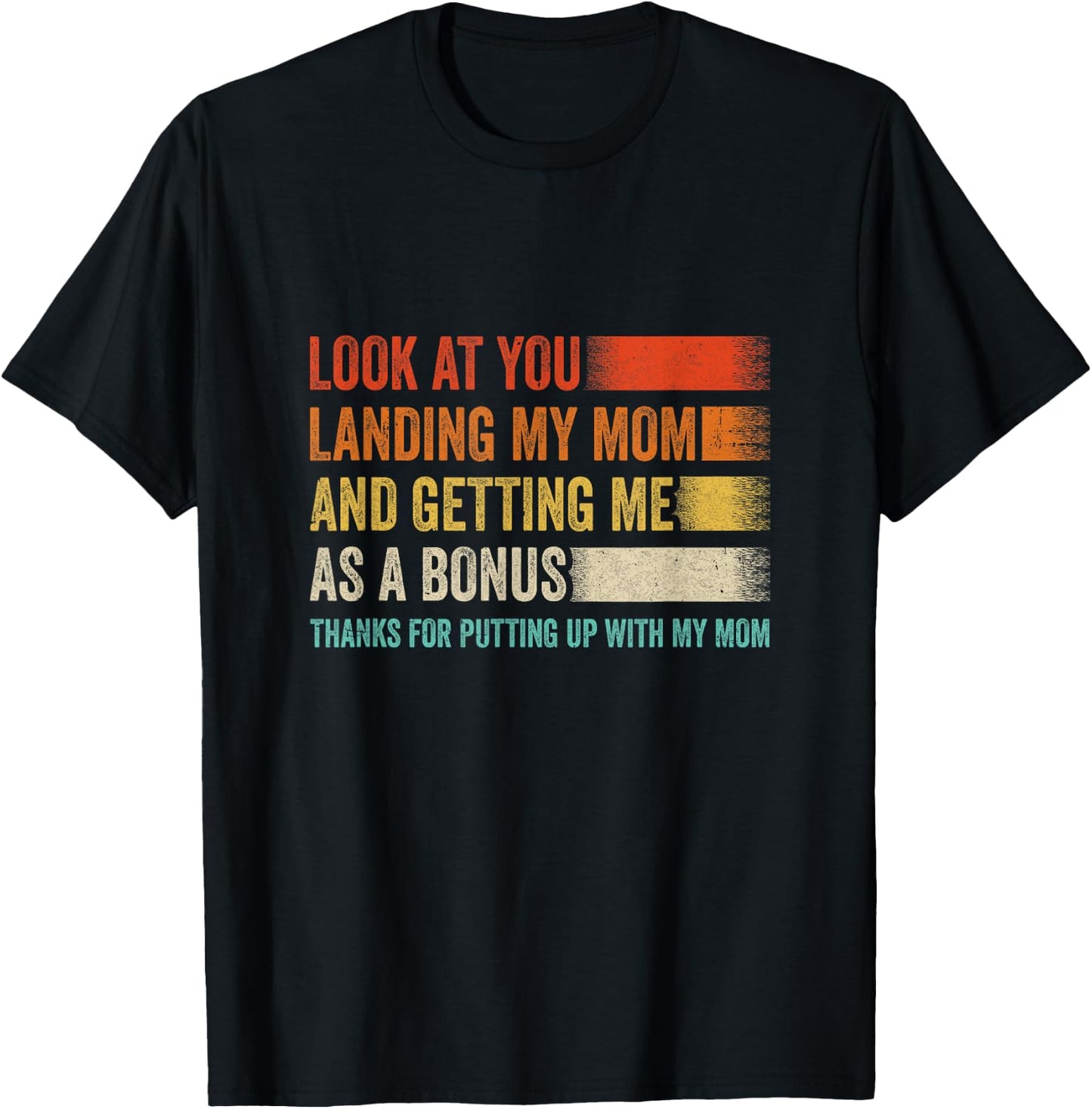 Look At You Landing My Mom And Getting Me As A Bonus Retro T-Shirt - T-Shirt | Black