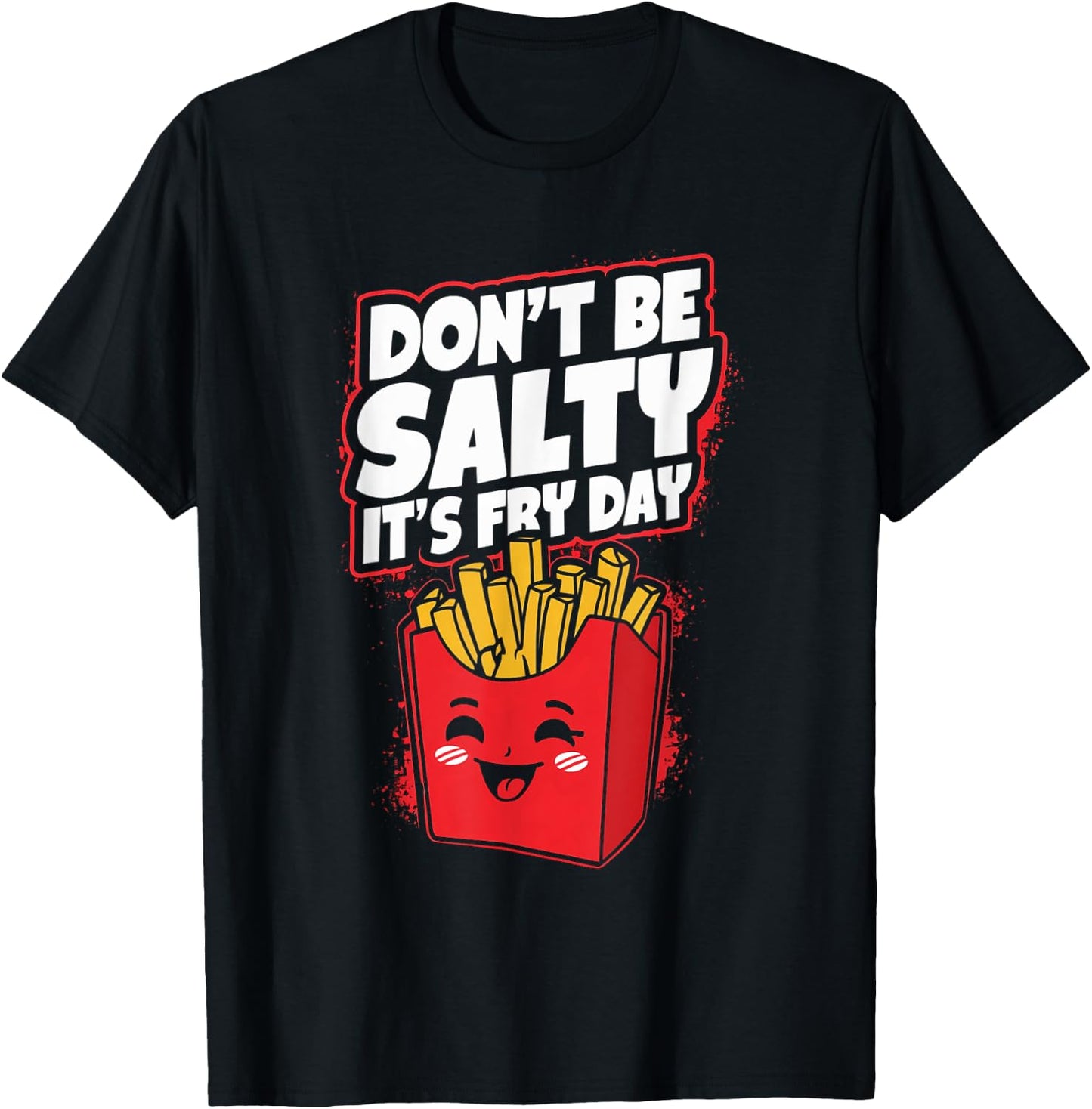 Don't Be Salty It's Fry Day Funny French Fries Quote T-Shirt - T-Shirt | Black