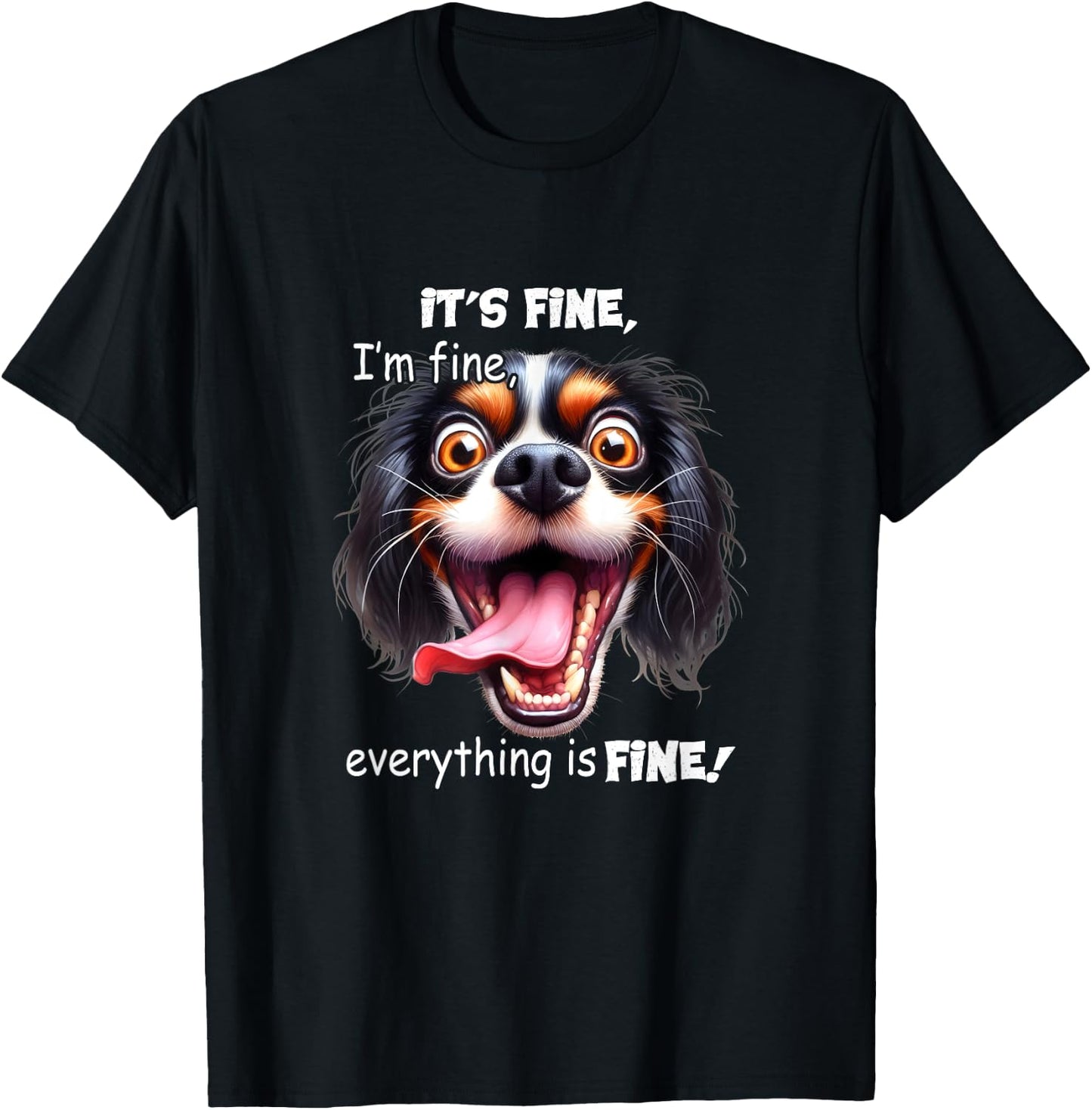 Funny Dog It's Fine I'm Fine Everything Is Fine T-Shirt - T-Shirt | Black